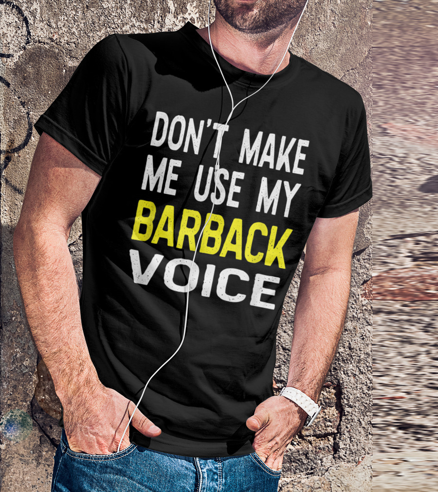 Don't Make Me Use My Barback Voice Funny Bar T-Shirt
