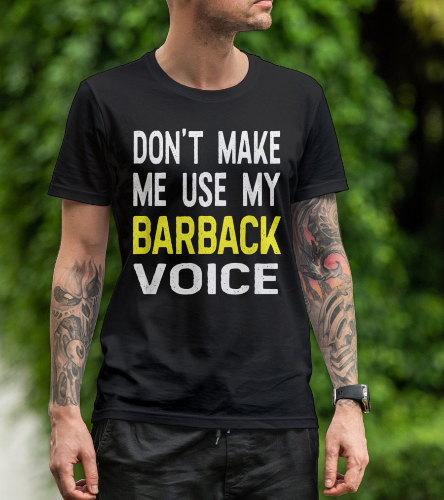 Don't Make Me Use My Barback Voice Funny Bar T-Shirt