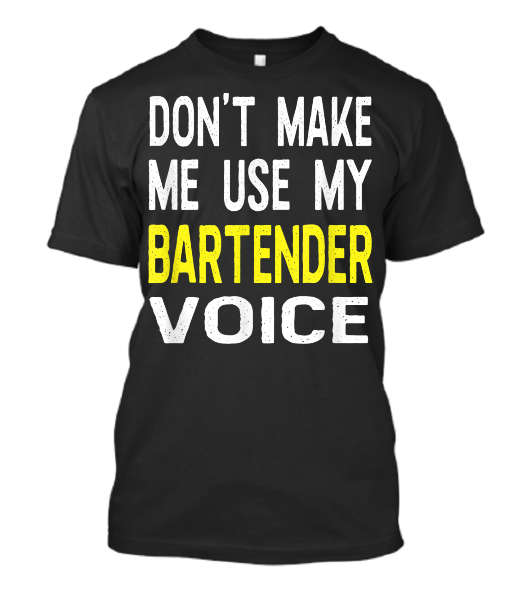 Don't Make Me Use My Bartender Voice Bold Humorous T-Shirt