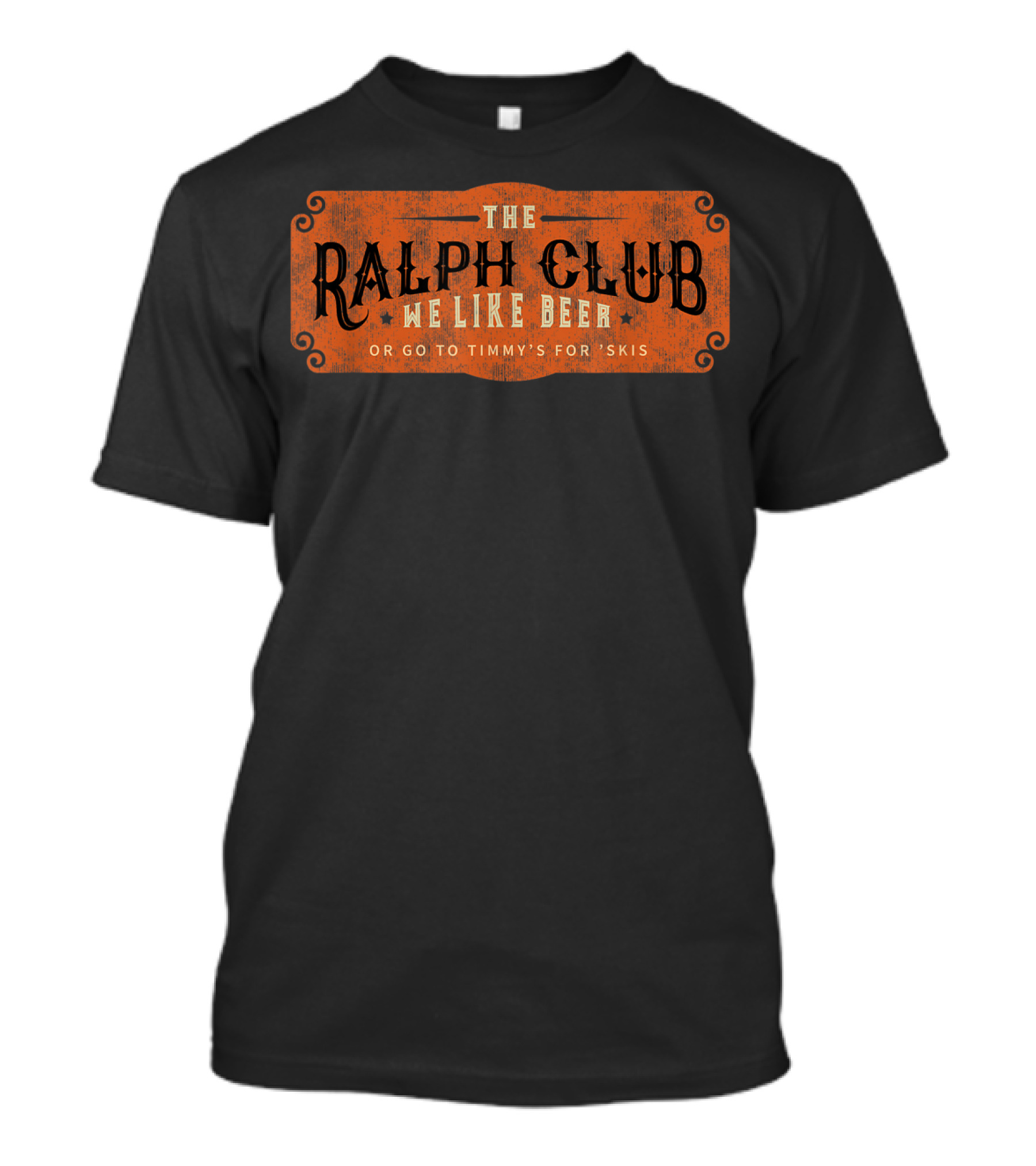 The Ralph Club We Like Beer Or Go To Timmy's For Skis T-Shirt