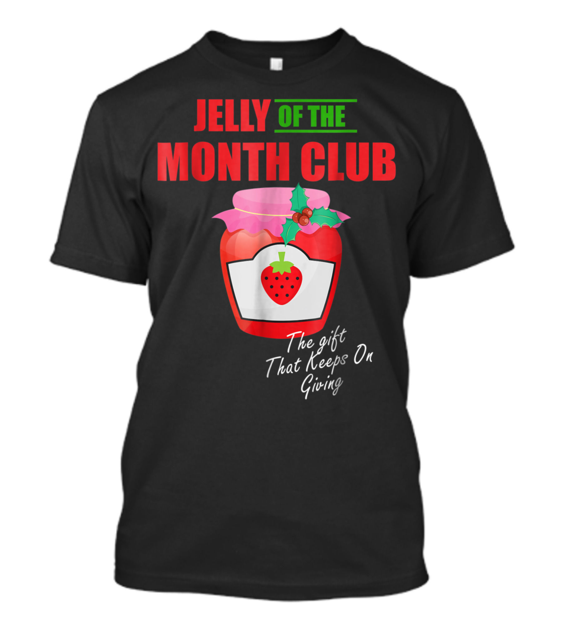 Jelly Of The Month Club The Gift That Keeps On Giving T-Shirt
