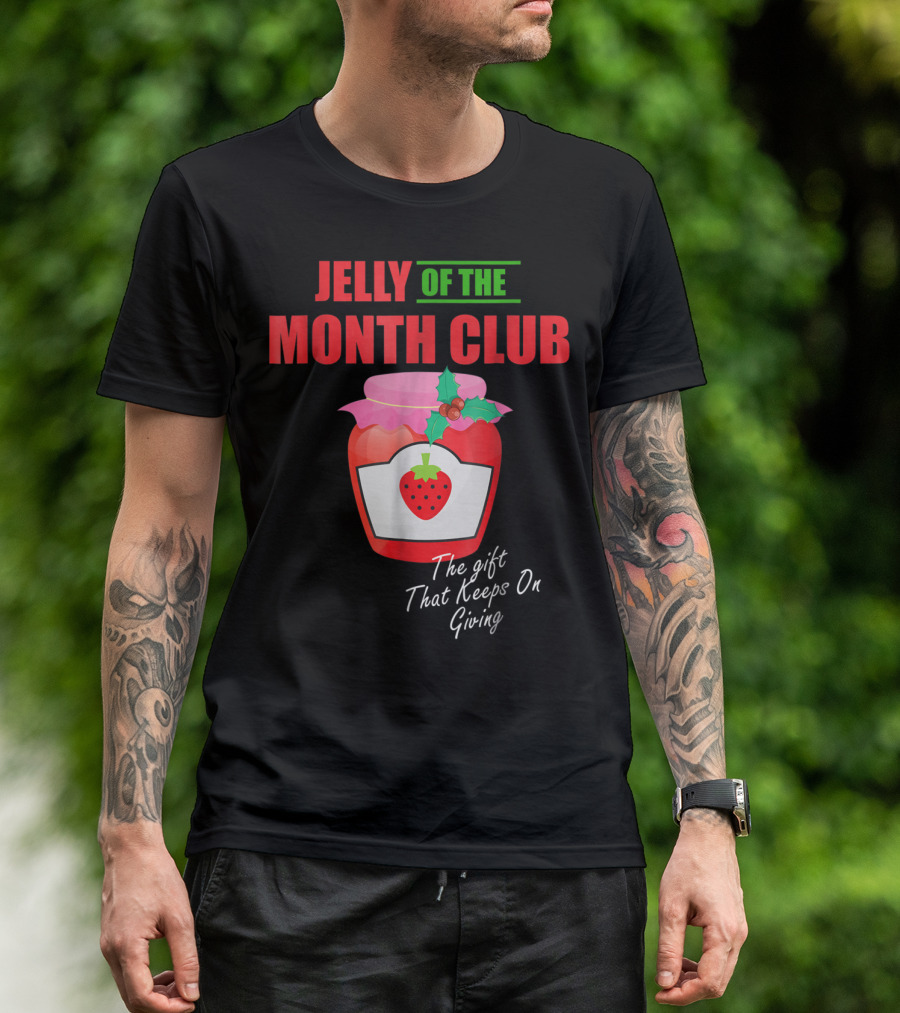 Jelly Of The Month Club The Gift That Keeps On Giving T-Shirt