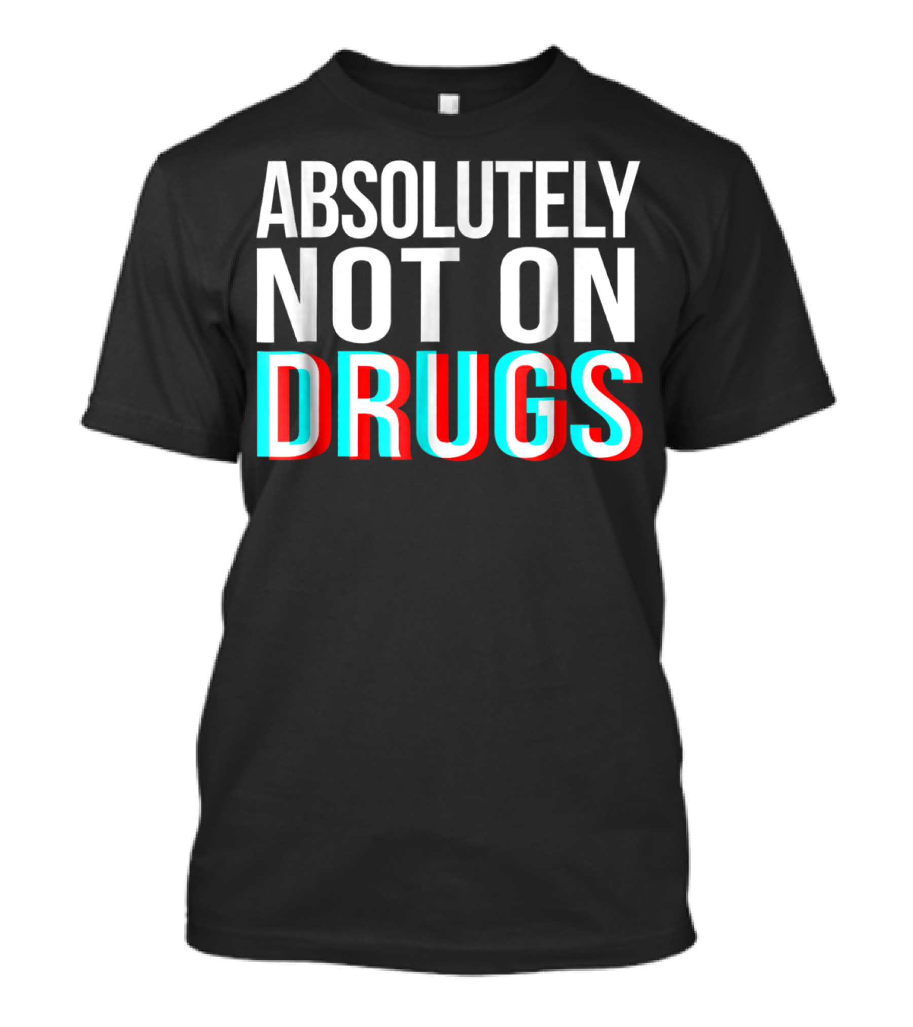 Absolutely Not On Drugs Funny Party Club Rave Festival T-Shirt
