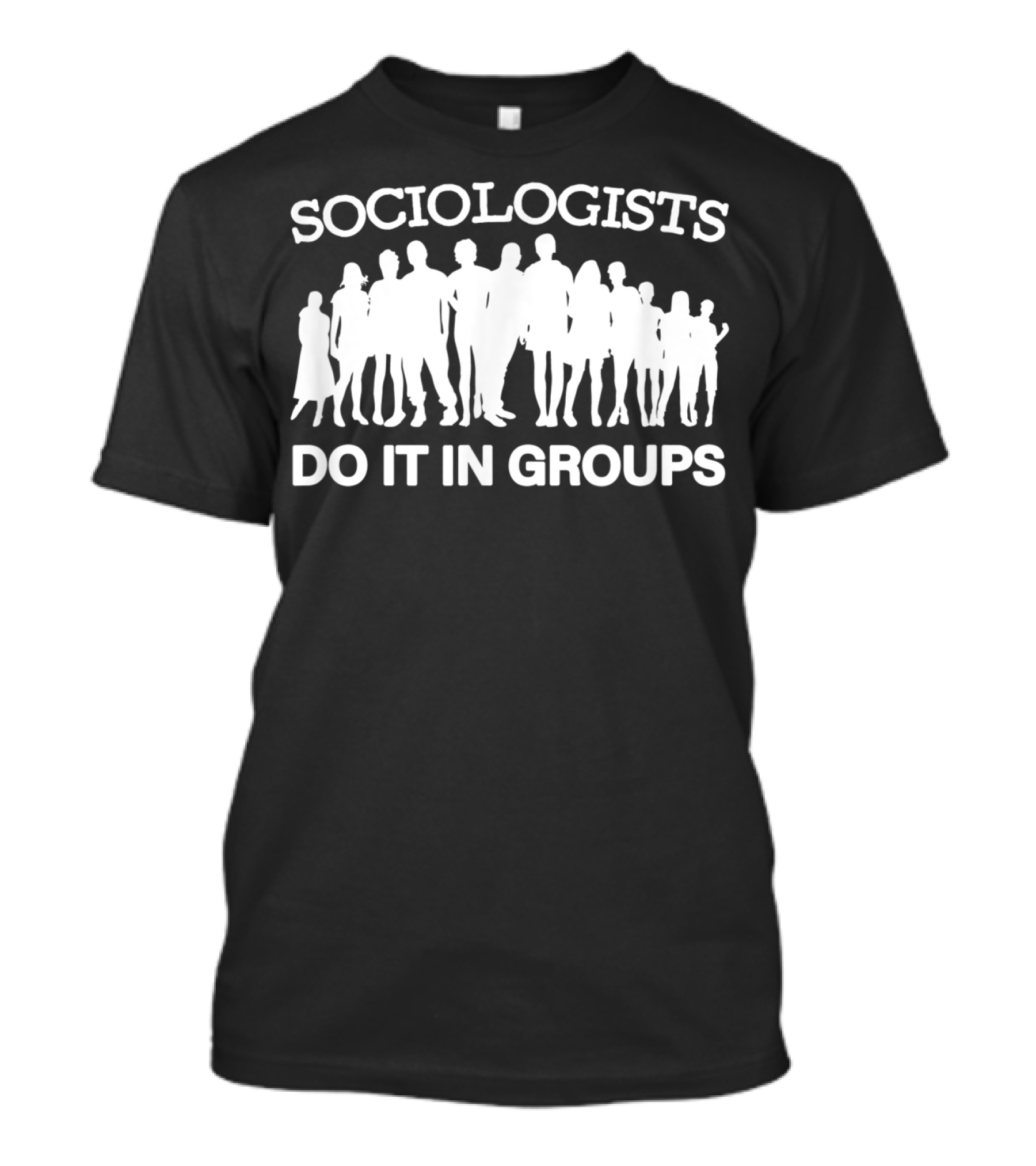 Sociologists Do It In Groups Funny Sociology Club T-Shirt