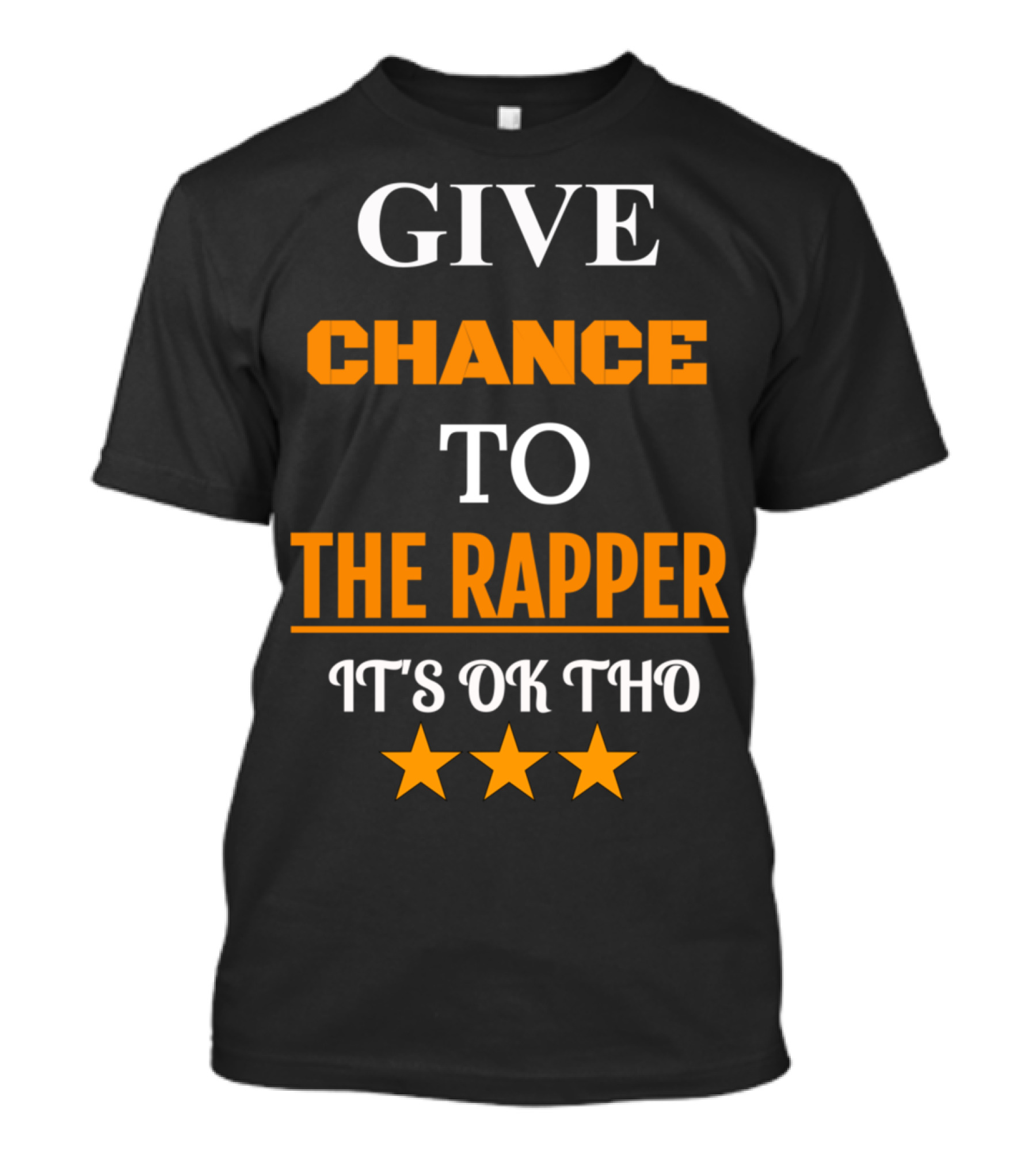 GIVE CHANCE TO THE RAPPER IT'S OK THO ★★★ T-Shirt