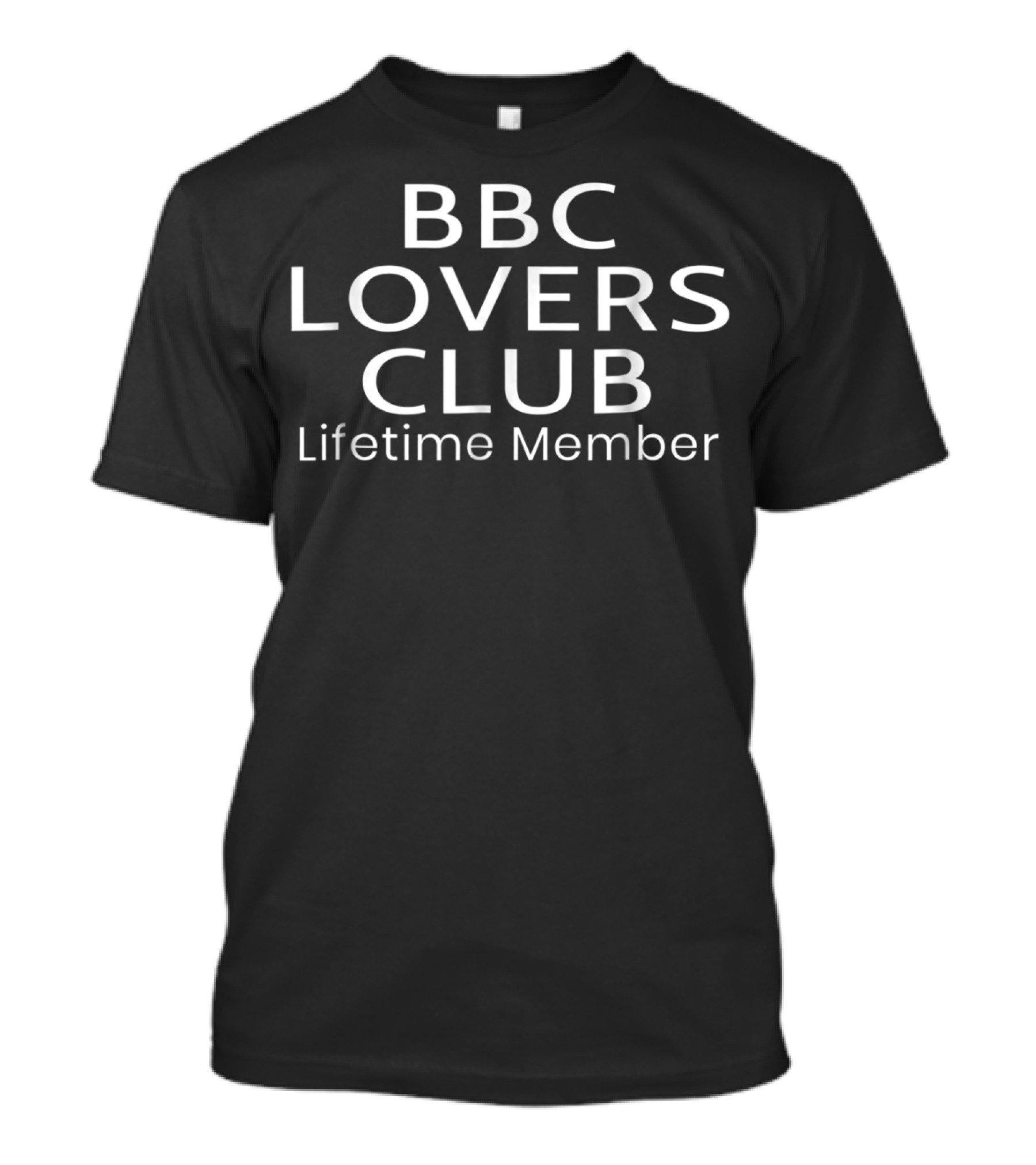 Bbc Lovers Club Lifetime Member T-Shirt