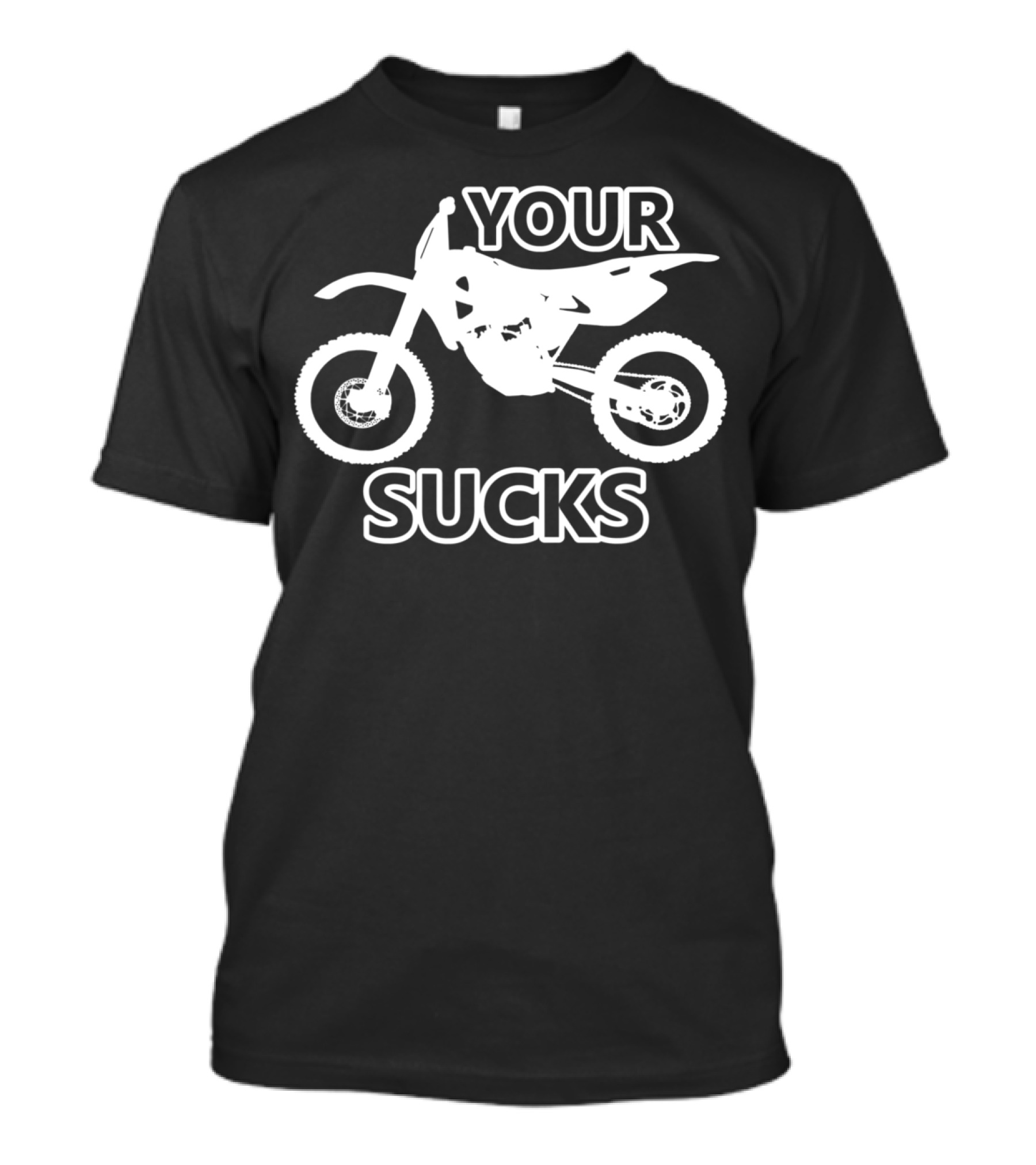 Your Bike Sucks Funny Motocross T-Shirt
