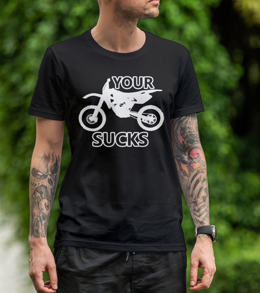 Your Bike Sucks Funny Motocross T-Shirt