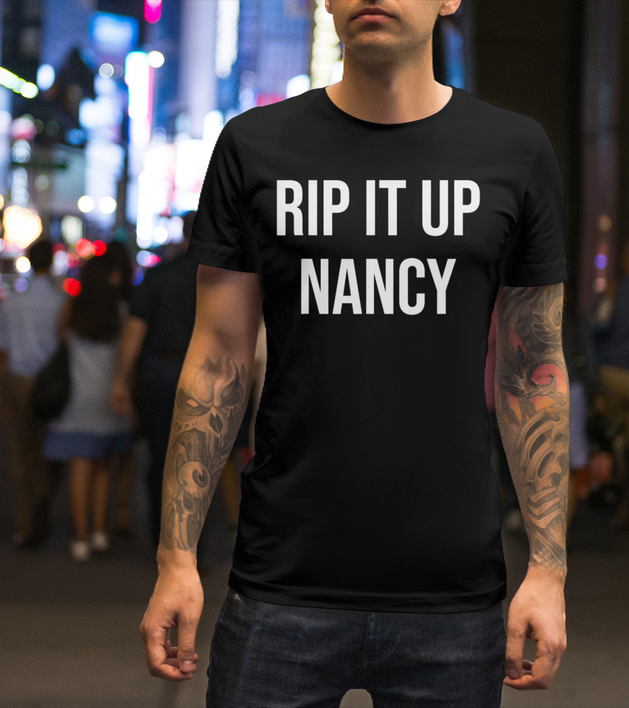 RIP IT UP NANCY Funny Nancy Pelosi Rips Up Trump's State Of The Union T-Shirt