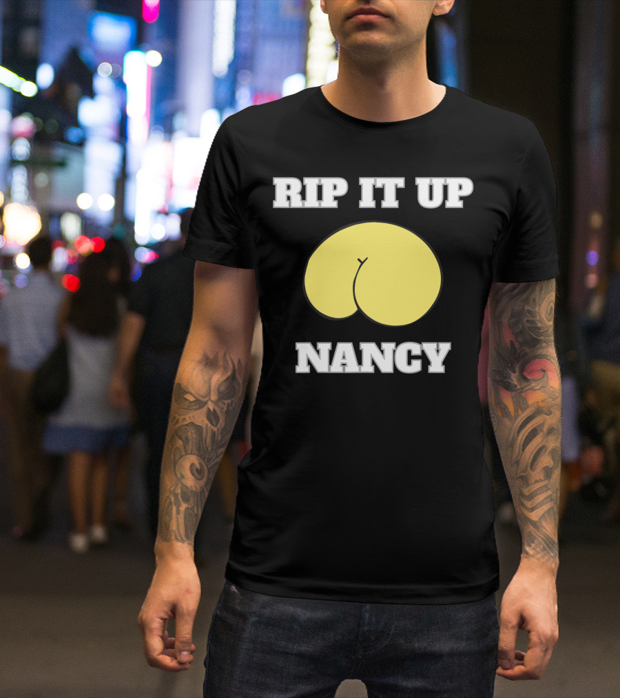 Rip It Up Nancy Funny Policy Speech T-Shirt