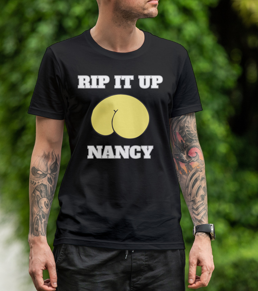Rip It Up Nancy Funny Policy Speech T-Shirt
