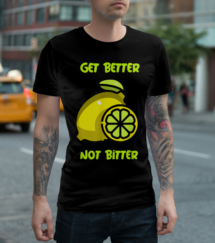Get Better Not Bitter Lemon Slice T-Shirt