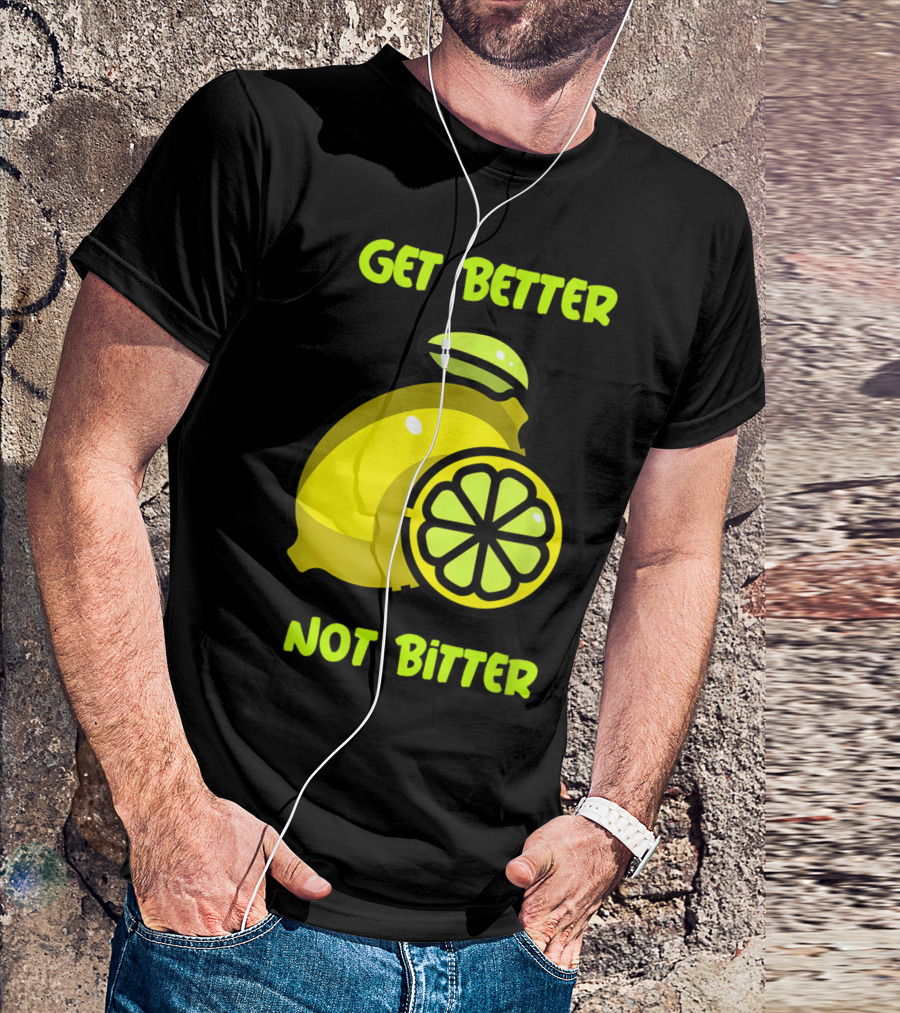 Get Better Not Bitter Lemon Slice T-Shirt