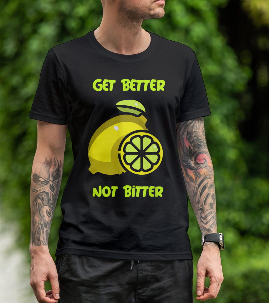 Get Better Not Bitter Lemon Slice T-Shirt