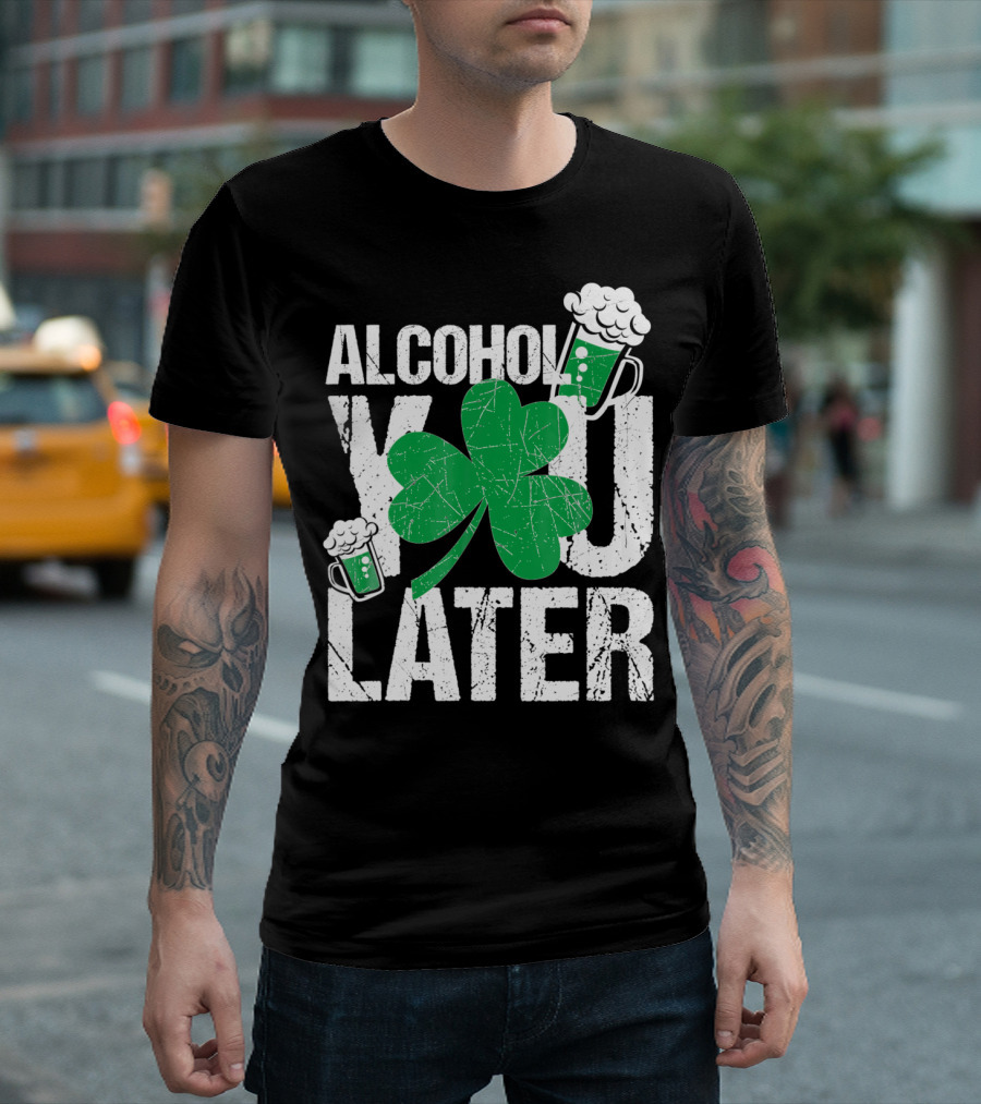 Alcohol You Later St. Patrick's Day Shamrock Beer Mugs T-Shirt