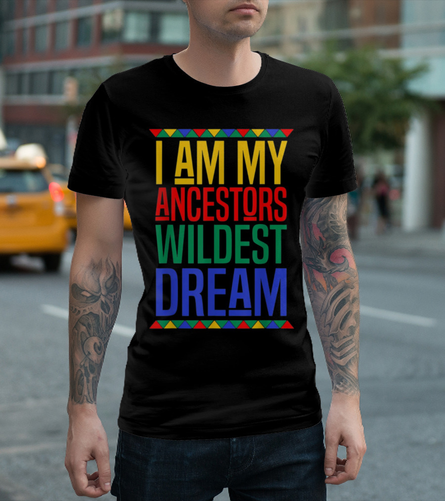I Am My Ancestors Wildest Dream Colorful T-Shirt