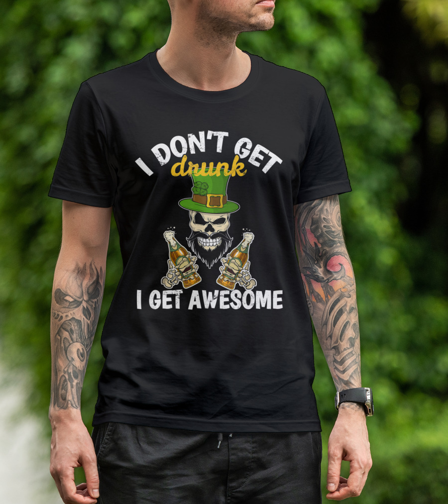 I Don't Get Drunk I Get Awesome Funny St. Patrick Skull Hat Beer Bottles T-Shirt