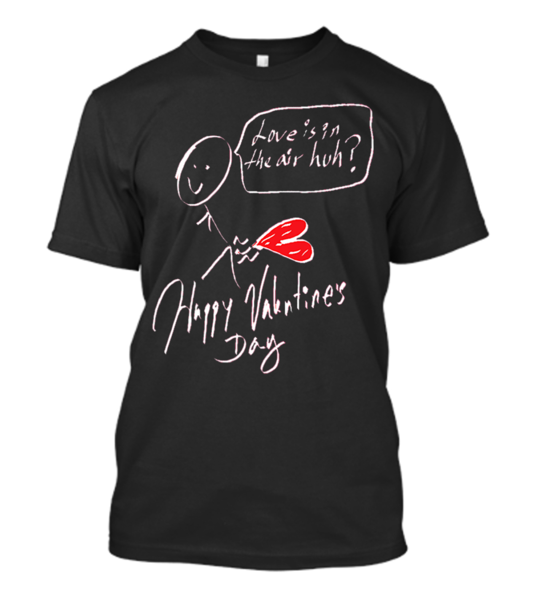 Happy Valentine's Day Love Is In The Air Huh T-Shirt