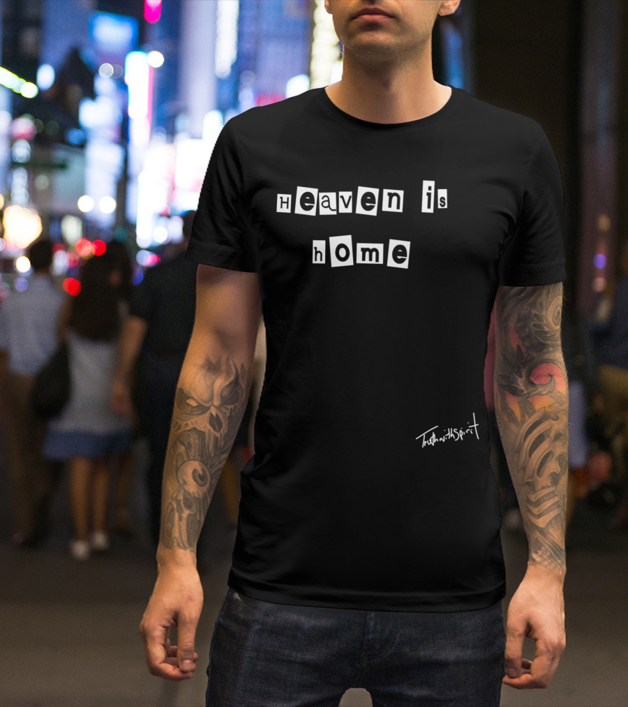 Mens Heaven Is Home Truth With Spirit T-Shirt
