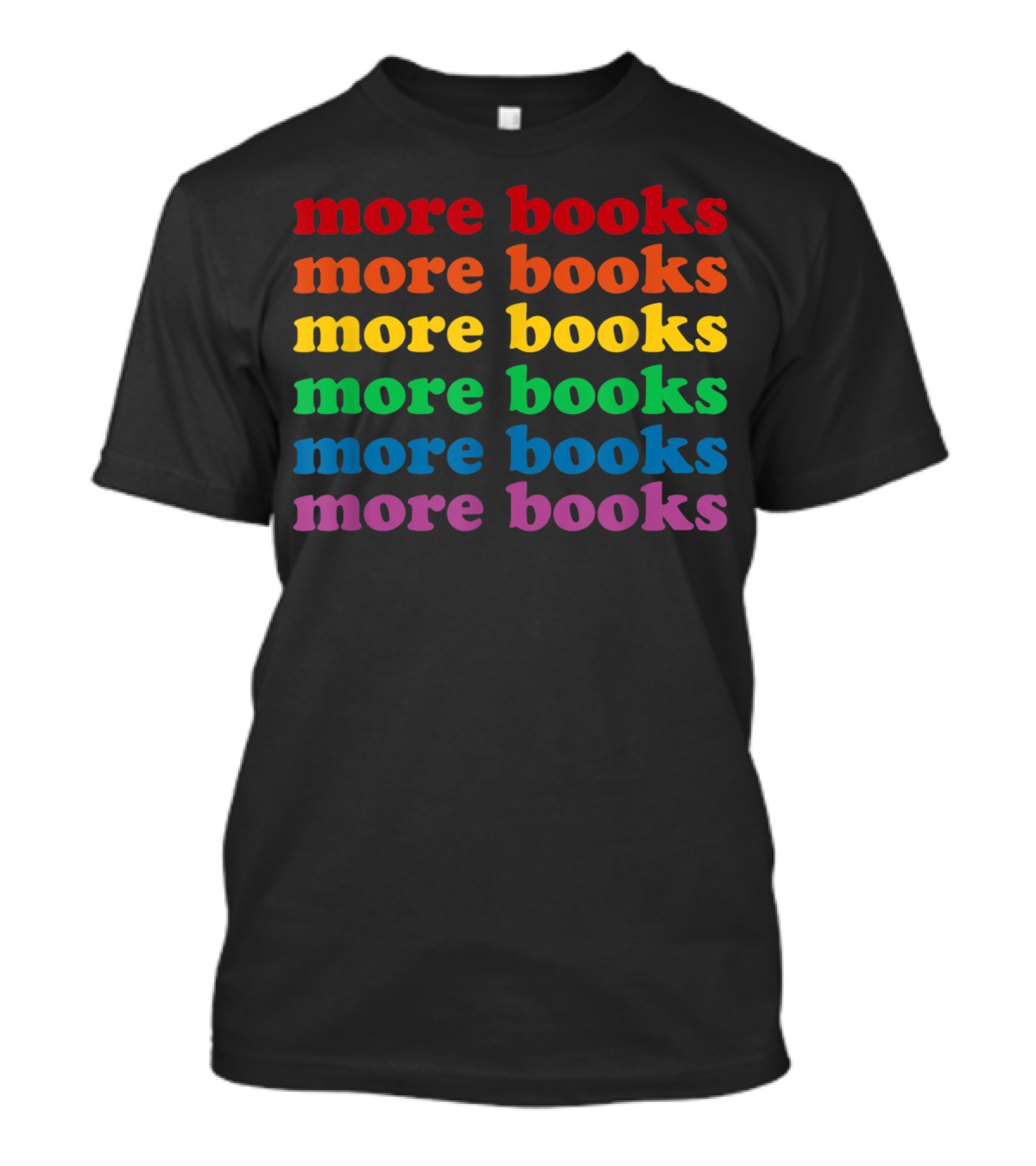 More Books More Books More Books More Books More Books More Books Rainbow T-Shirt