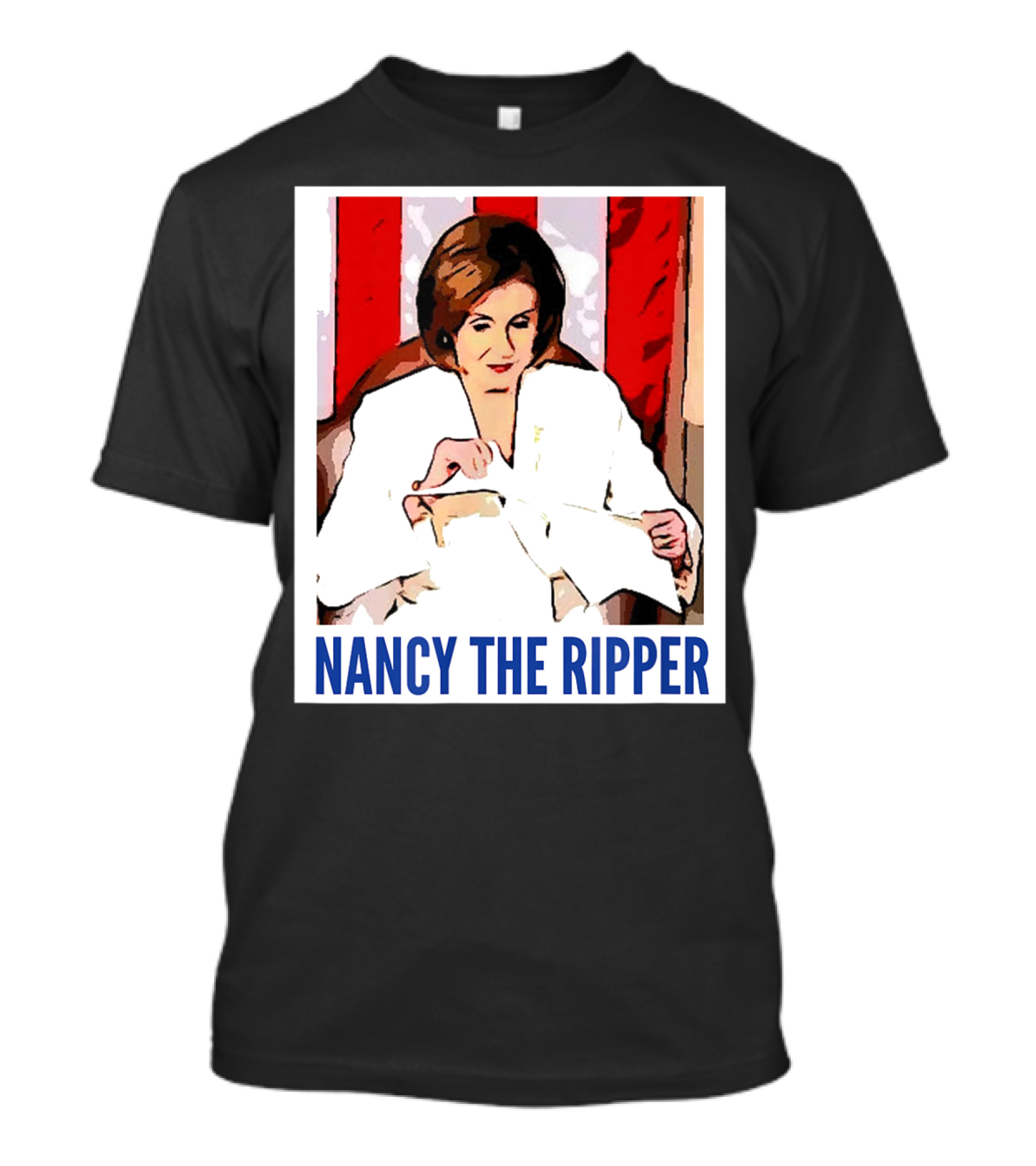 Nancy The Ripper Speaker Pelosi Iconic Image Political Satire T-Shirt