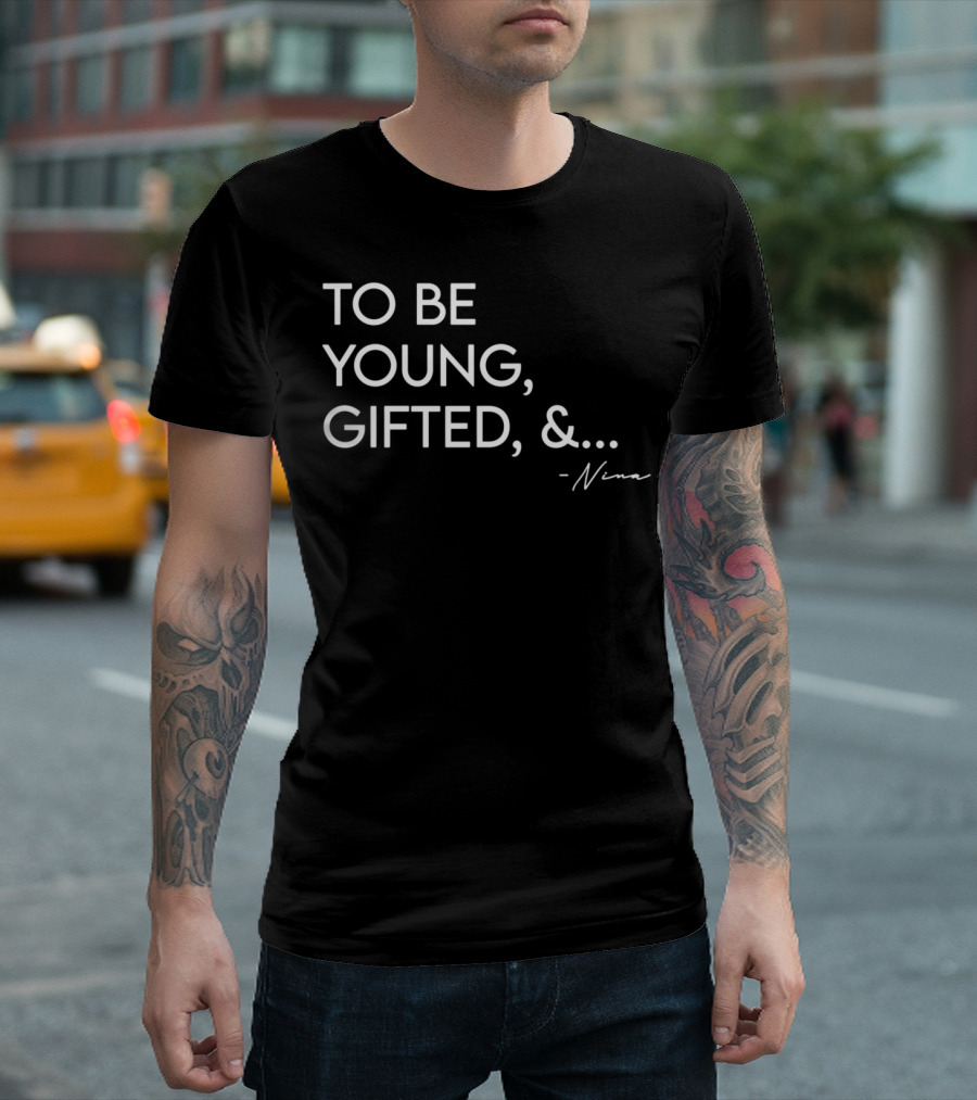 To Be Young Gifted And Nina T-Shirt