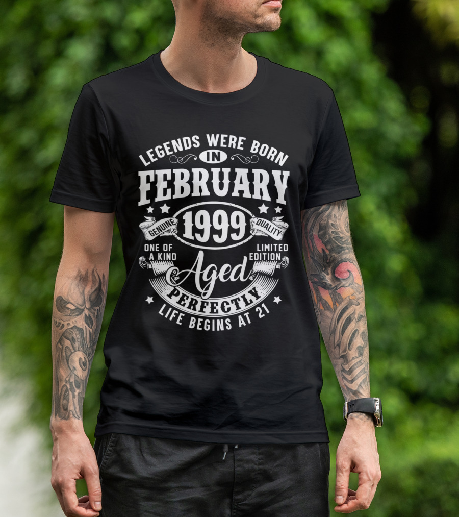 Legends Were Born In February 1999 Genuine Quality One Of A Kind Aged Perfectly Life Begins At 21 T-Shirt