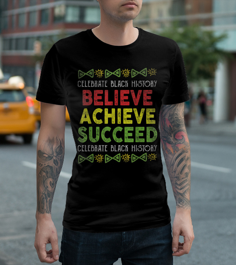 Believe Achieve Succeed Celebrate Black History T-Shirt