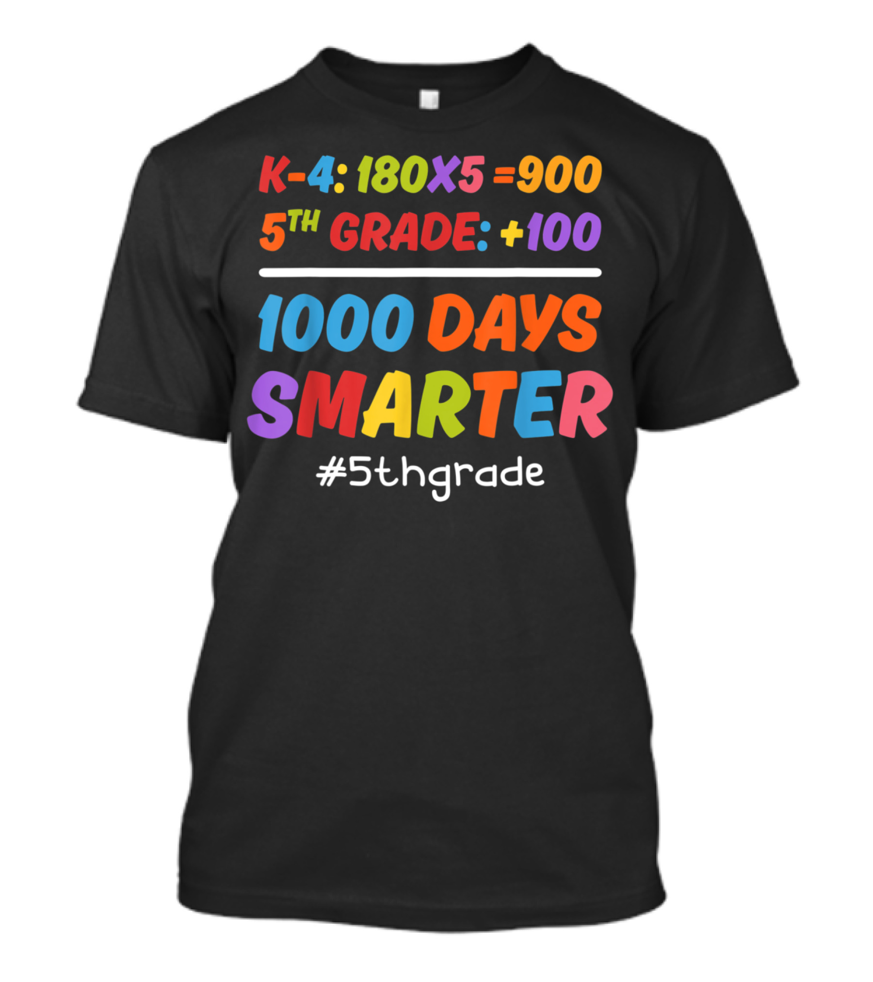 K-4: 180x5=900 5th Grade: +100 1000 Days Smarter #5thgrade T-Shirt