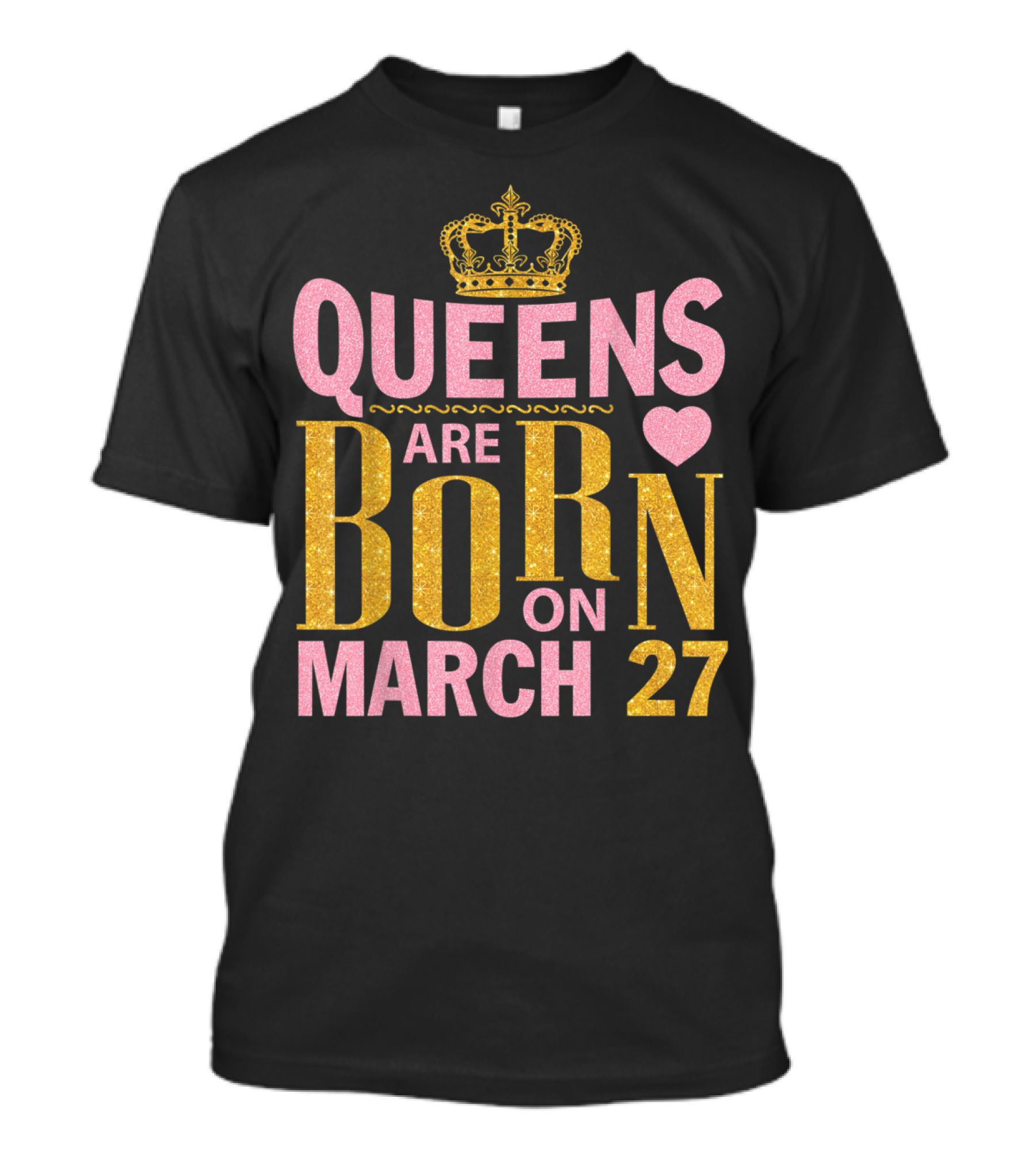 Queens Are Born On March 27 With Heart And Crown Elements T-Shirt
