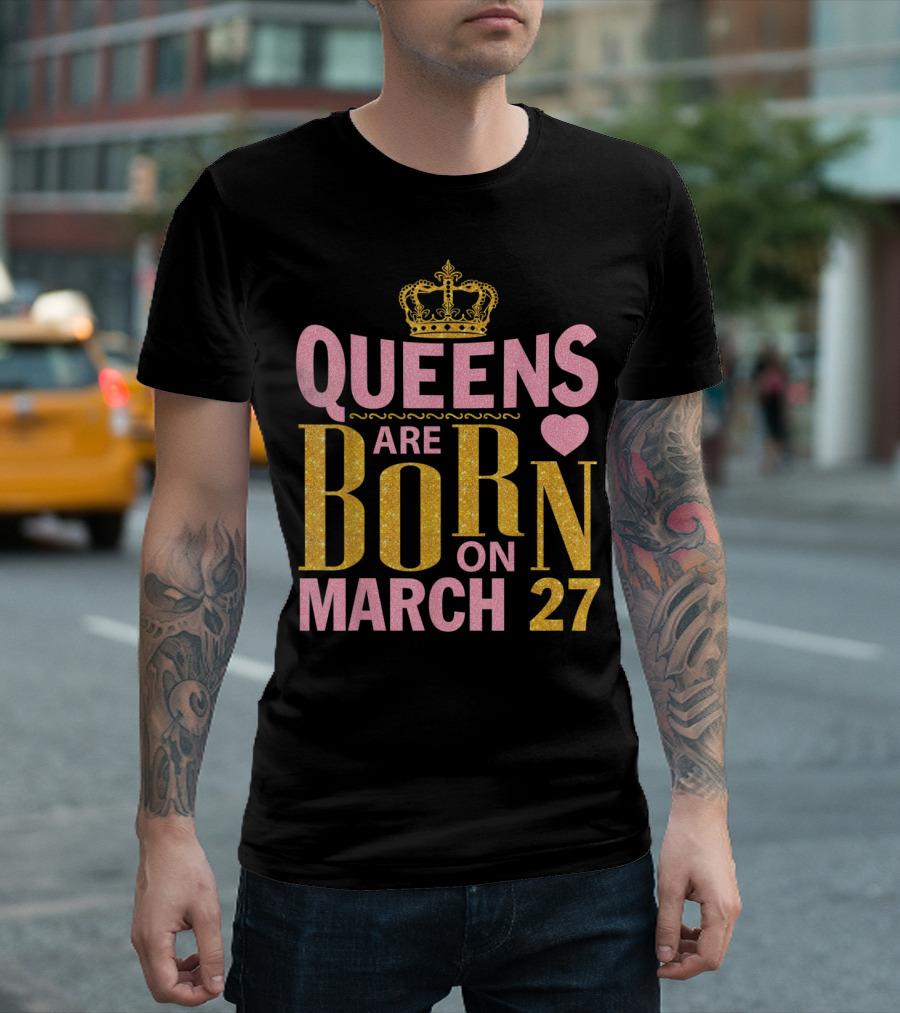 Queens Are Born On March 27 With Heart And Crown Elements T-Shirt