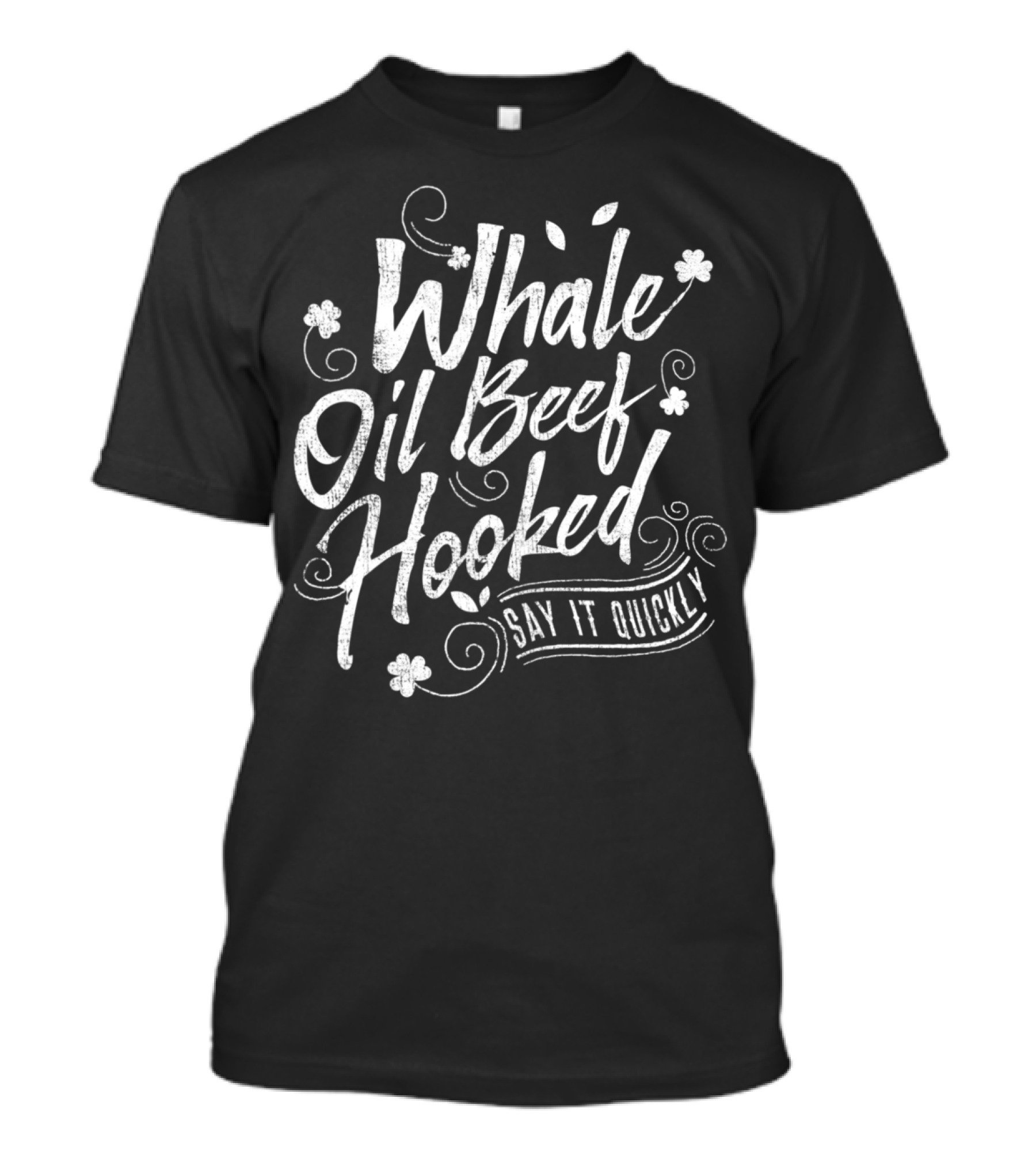 Whale Oil Beef Hooked Say It Quickly T-Shirt