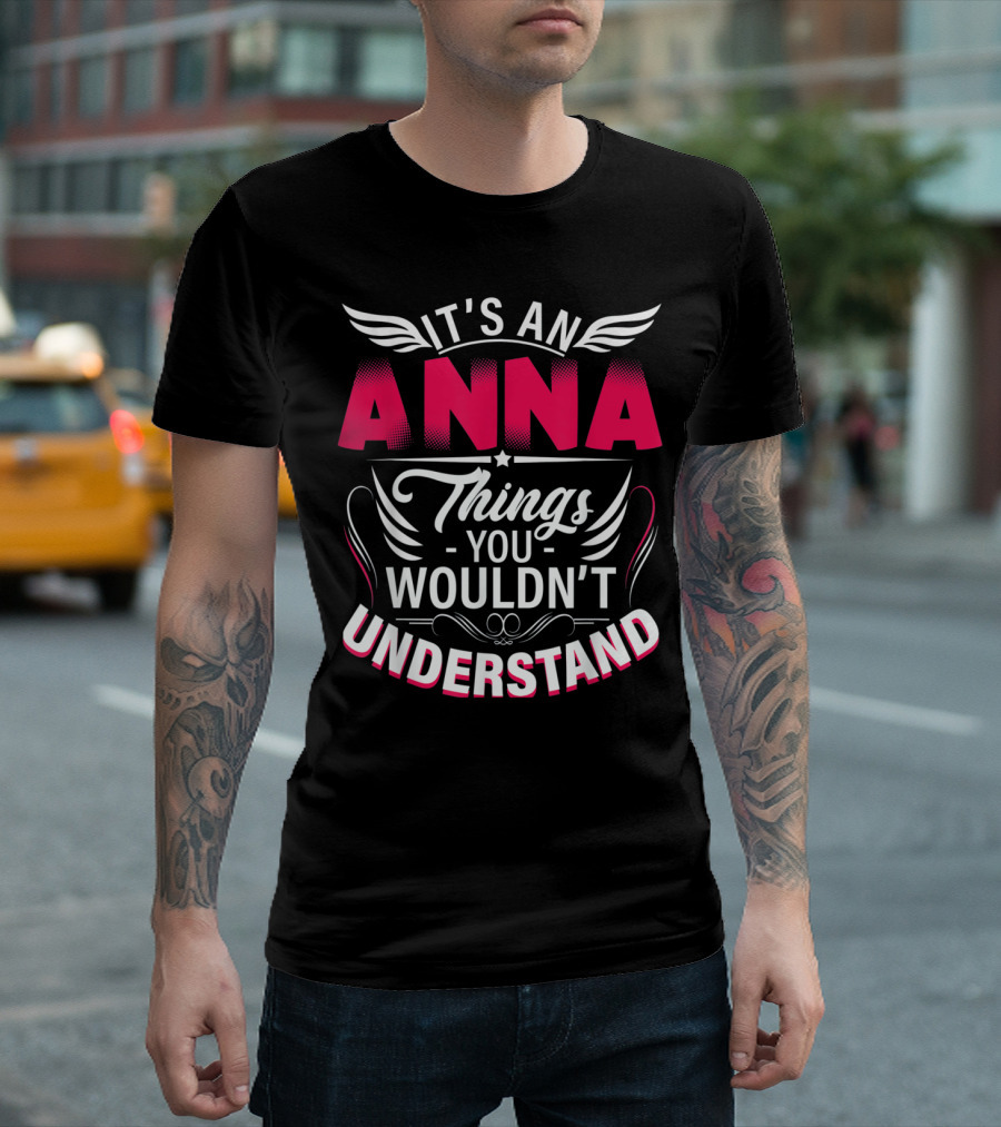 It's An Anna Things You Wouldn't Understand T-Shirt