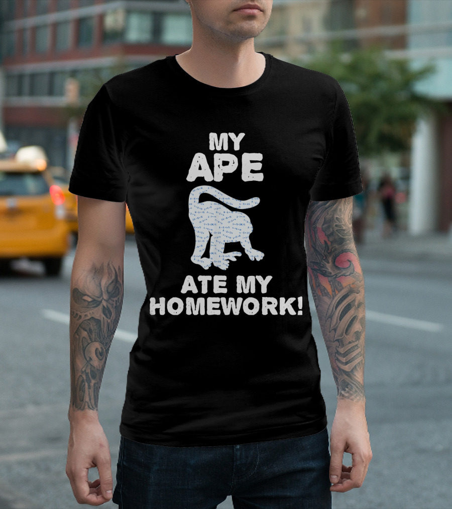 My Ape Ate My Homework Monkeys Gorillas T-Shirt