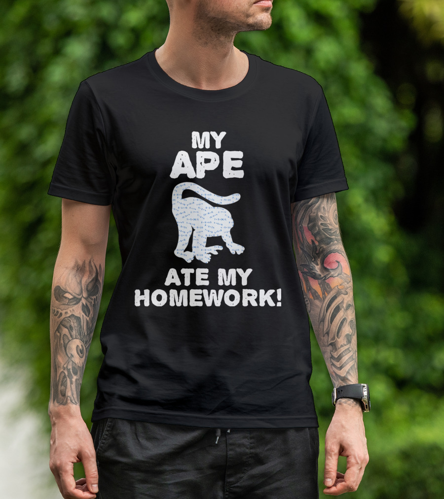 My Ape Ate My Homework Monkeys Gorillas T-Shirt