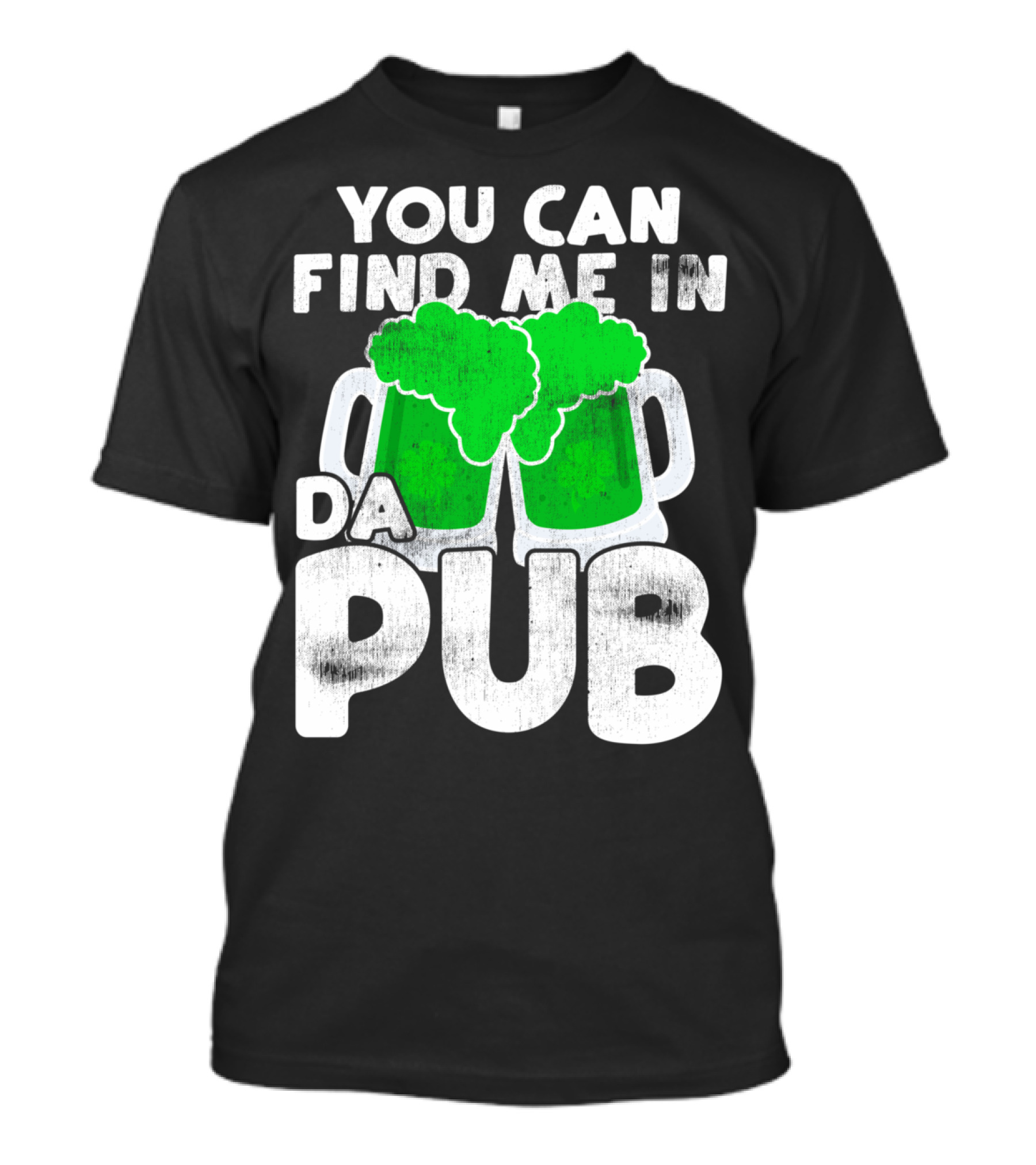 You Can Find Me In Da Pub St Patricks Day St Paddys Day Find T-Shirt