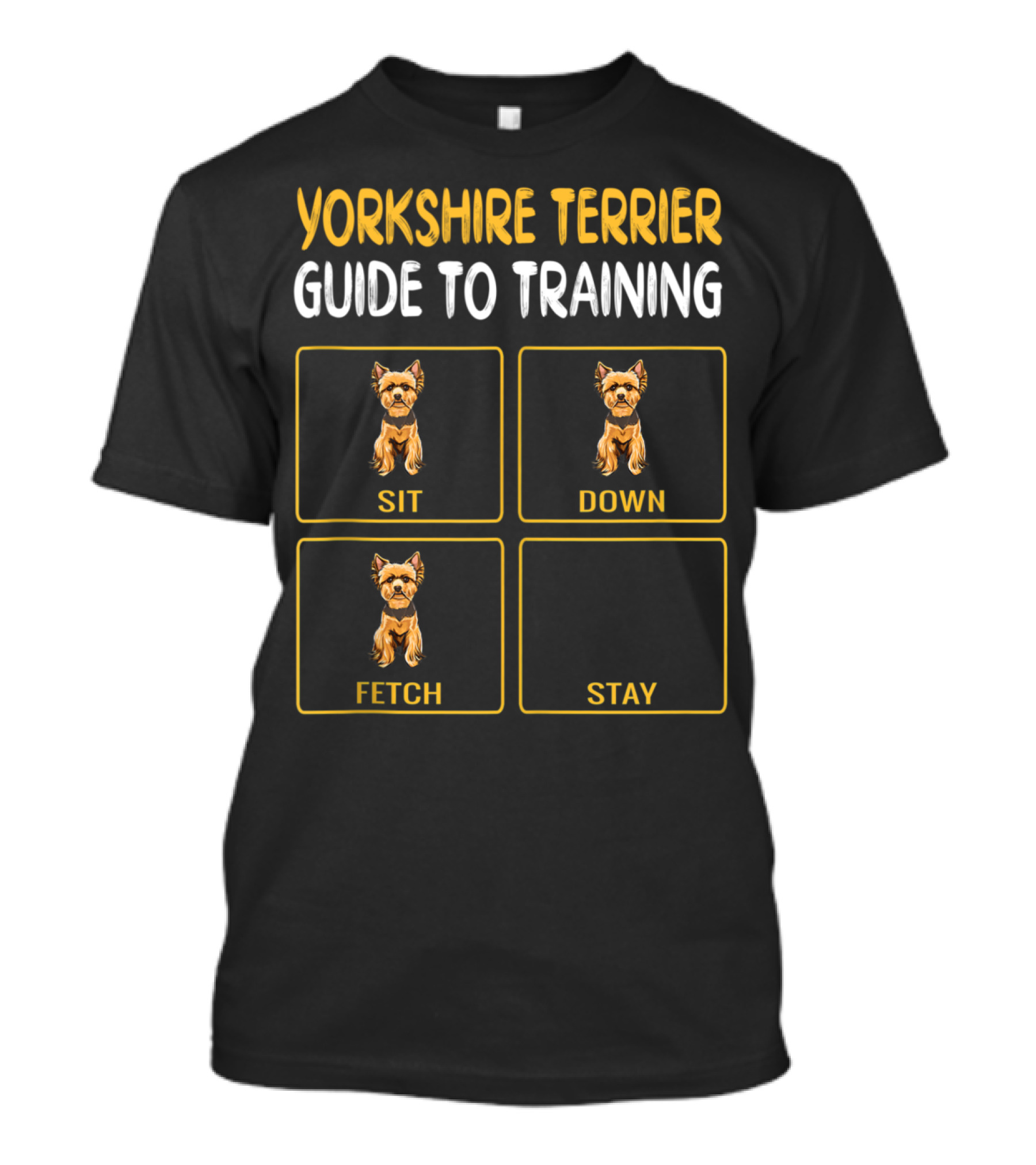 Yorkshire Terrier Guide To Training Sit Down Fetch Stay T-Shirt
