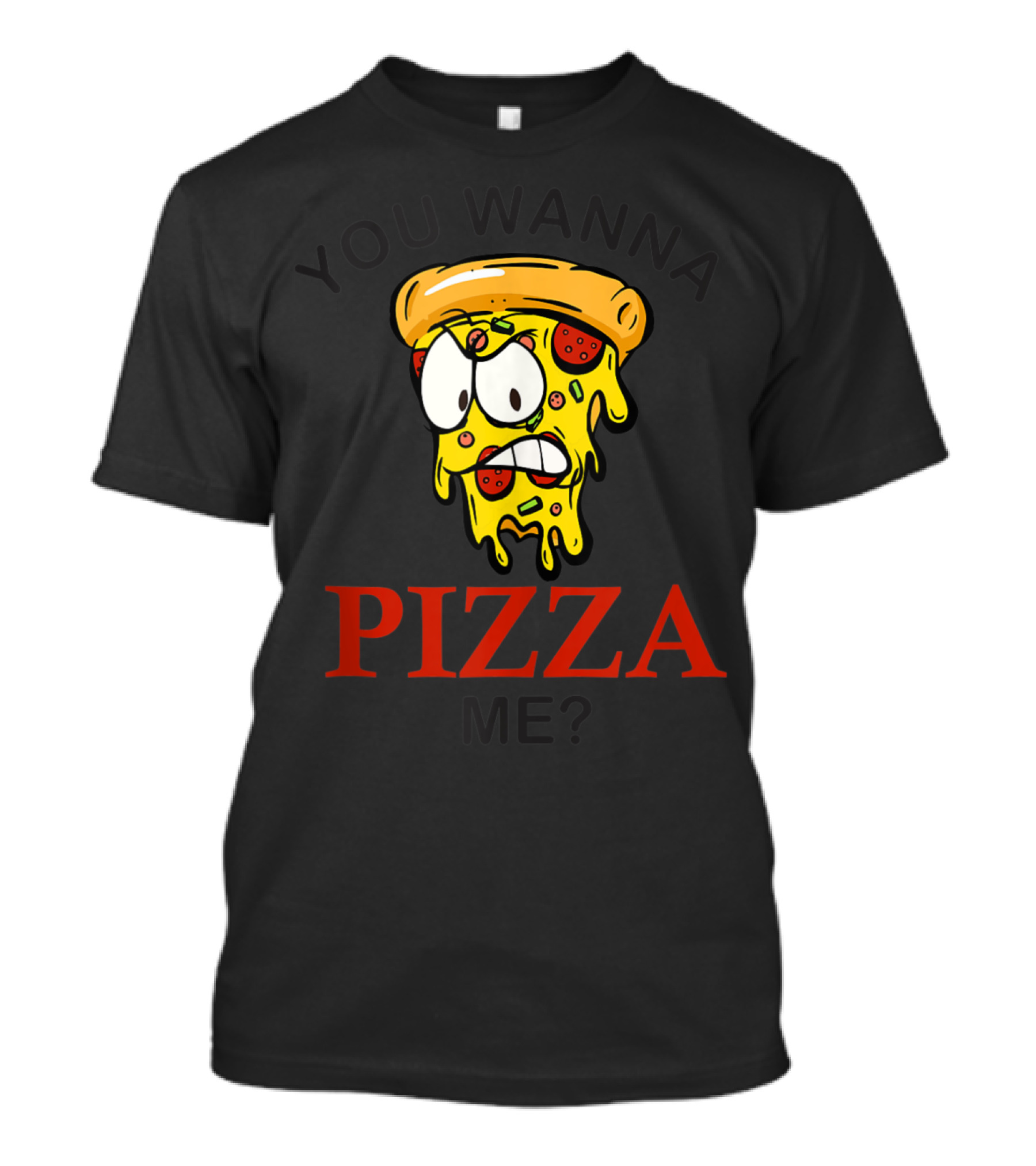 You Wanna Pizza Me Mad Slice Funny Pizza T-Shirt