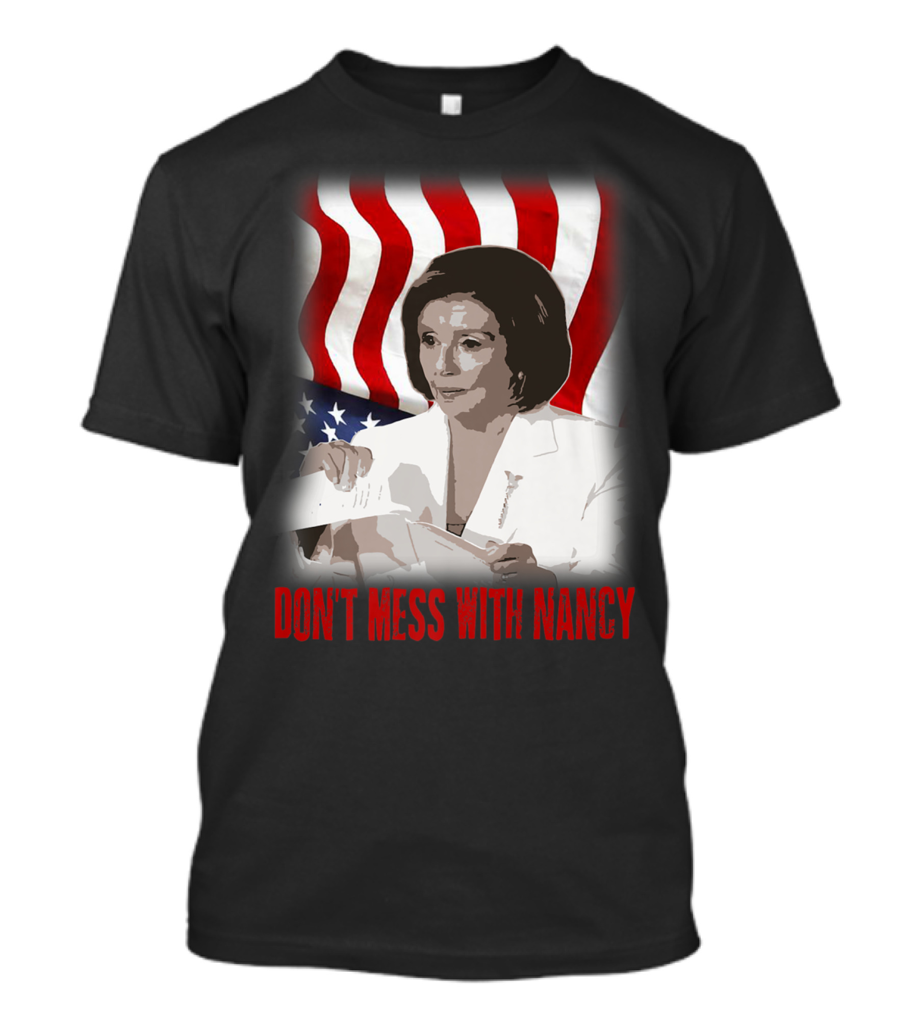 Don't Mess With Nancy Anti Trump Pelosi Rip Up Speech American Flag T-Shirt