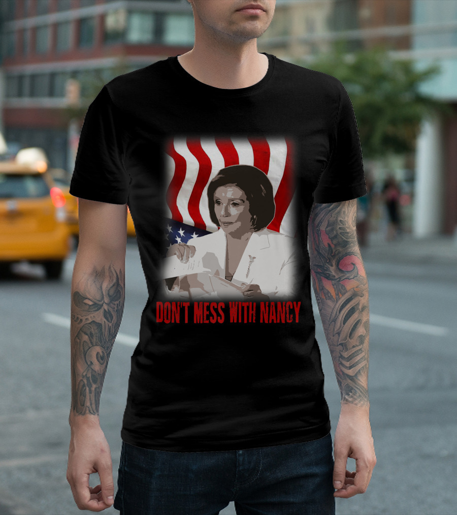 Don't Mess With Nancy Anti Trump Pelosi Rip Up Speech American Flag T-Shirt
