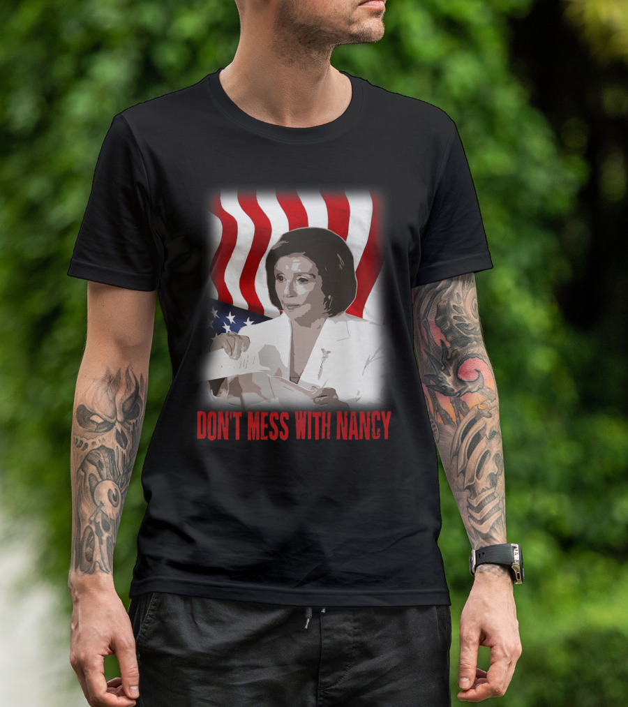 Don't Mess With Nancy Anti Trump Pelosi Rip Up Speech American Flag T-Shirt