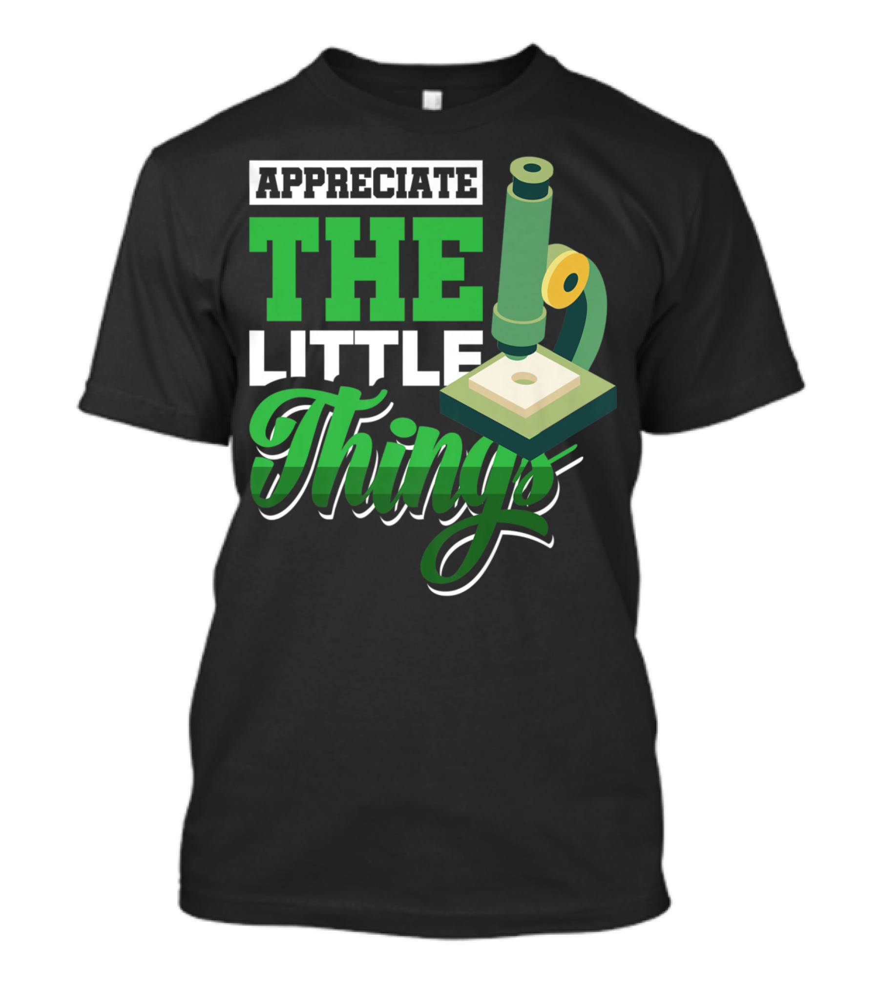 Appreciate The Little Things Scientist Microscope T-Shirt