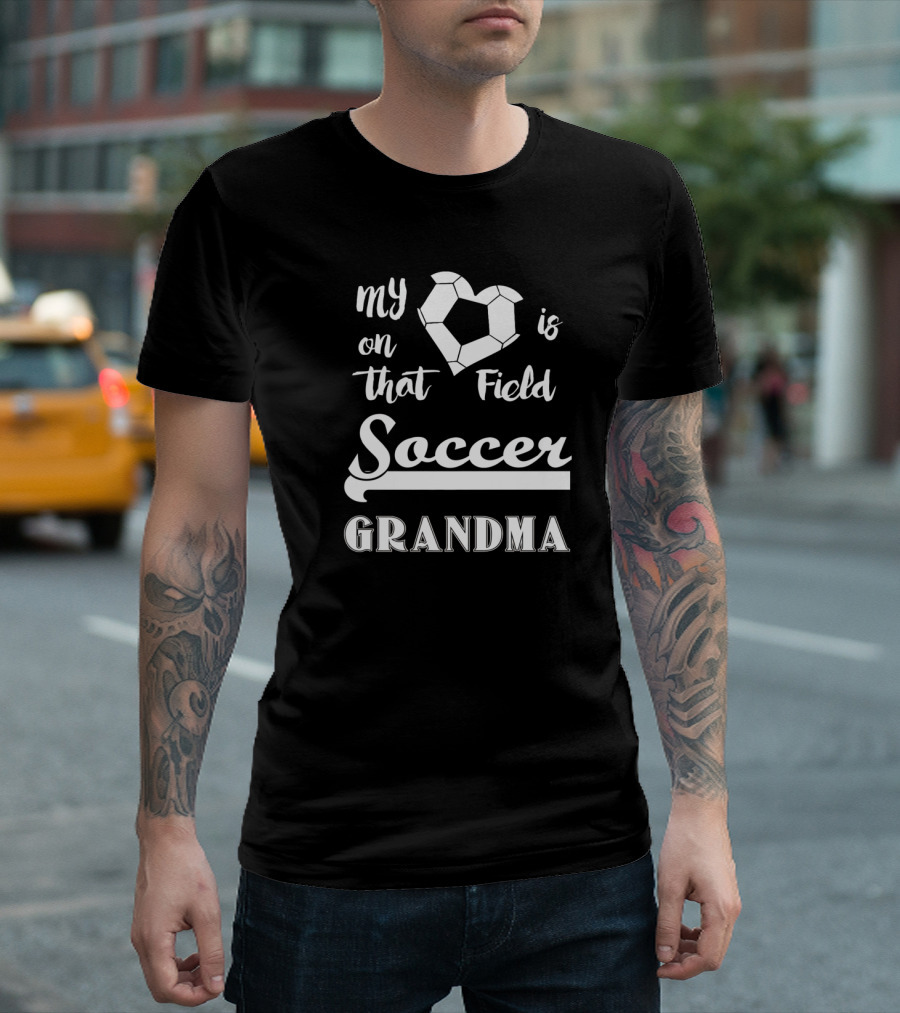 My Heart Is On That Field Soccer Grandma T-Shirt