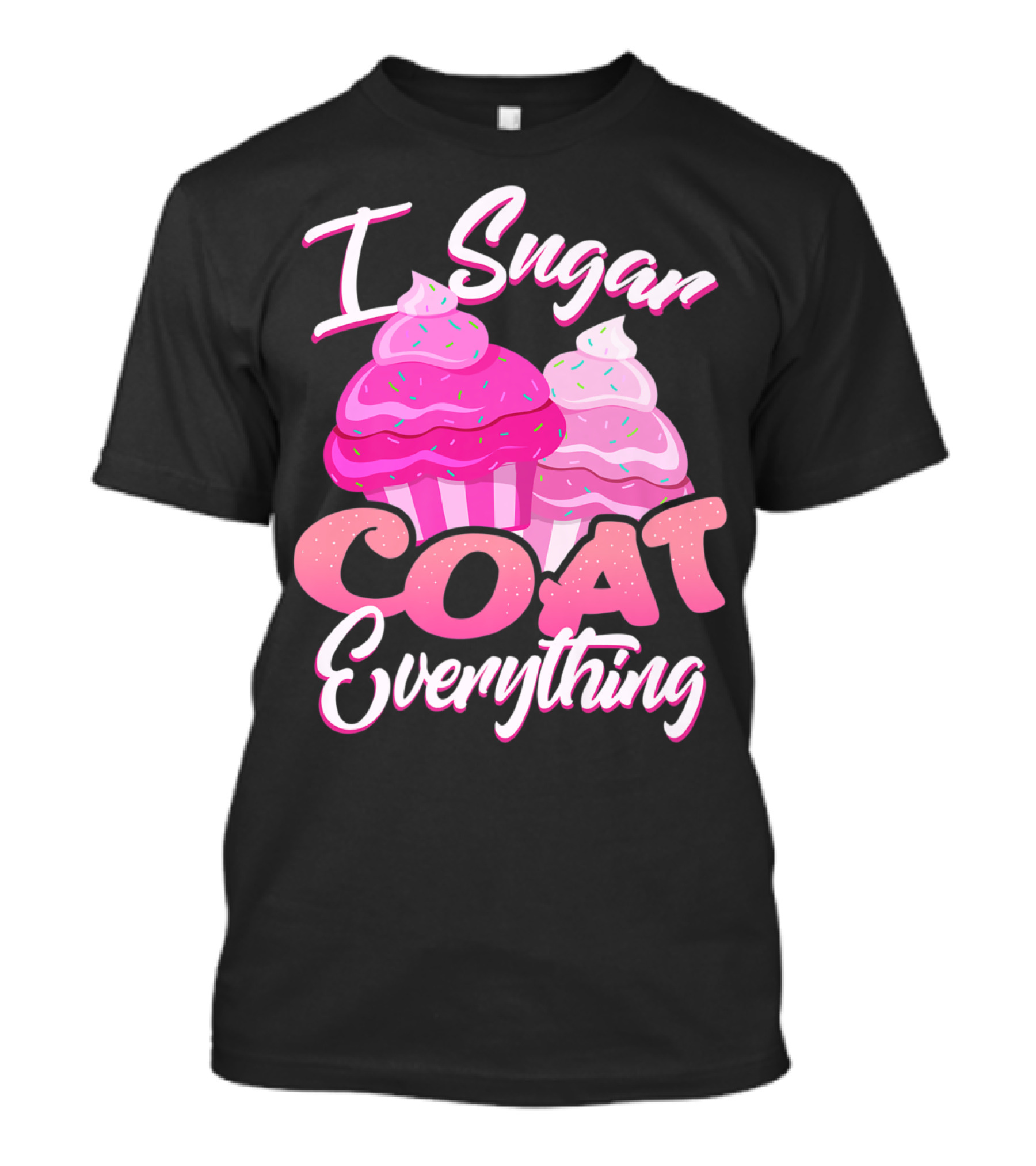 I Sugar Coat Everything Funny Baking Premium Ksy4p T-Shirt