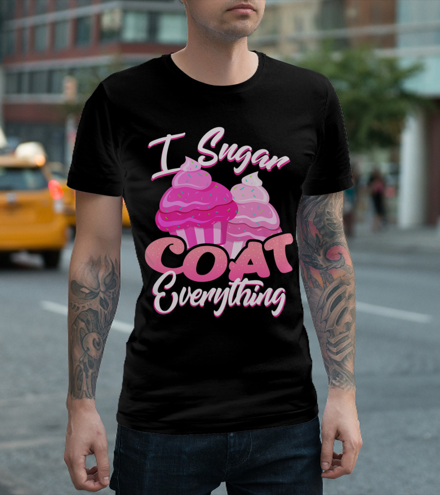 I Sugar Coat Everything Funny Baking Premium Ksy4p T-Shirt