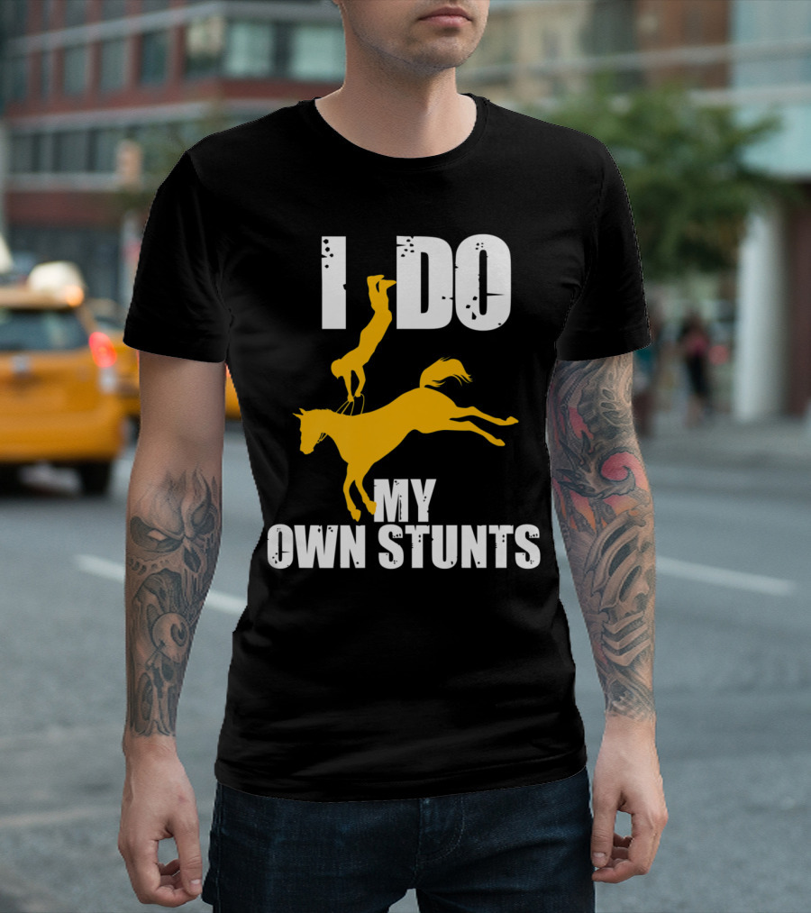 I Do My Own Stunts Funny Cute Horse Eque T-Shirt