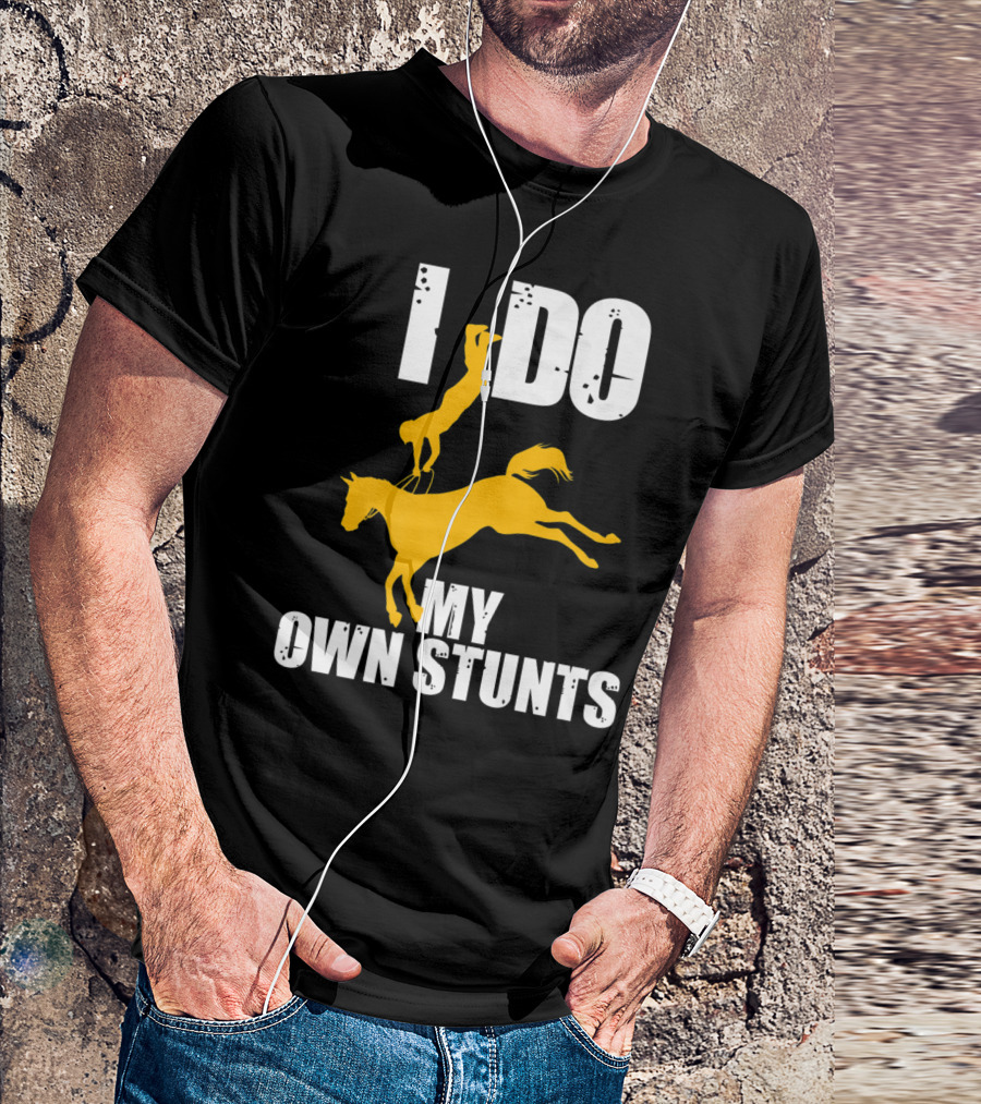 I Do My Own Stunts Funny Cute Horse Eque T-Shirt