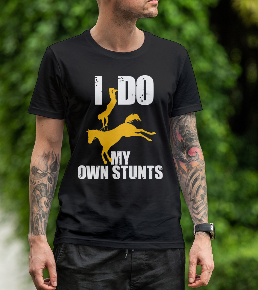 I Do My Own Stunts Funny Cute Horse Eque T-Shirt