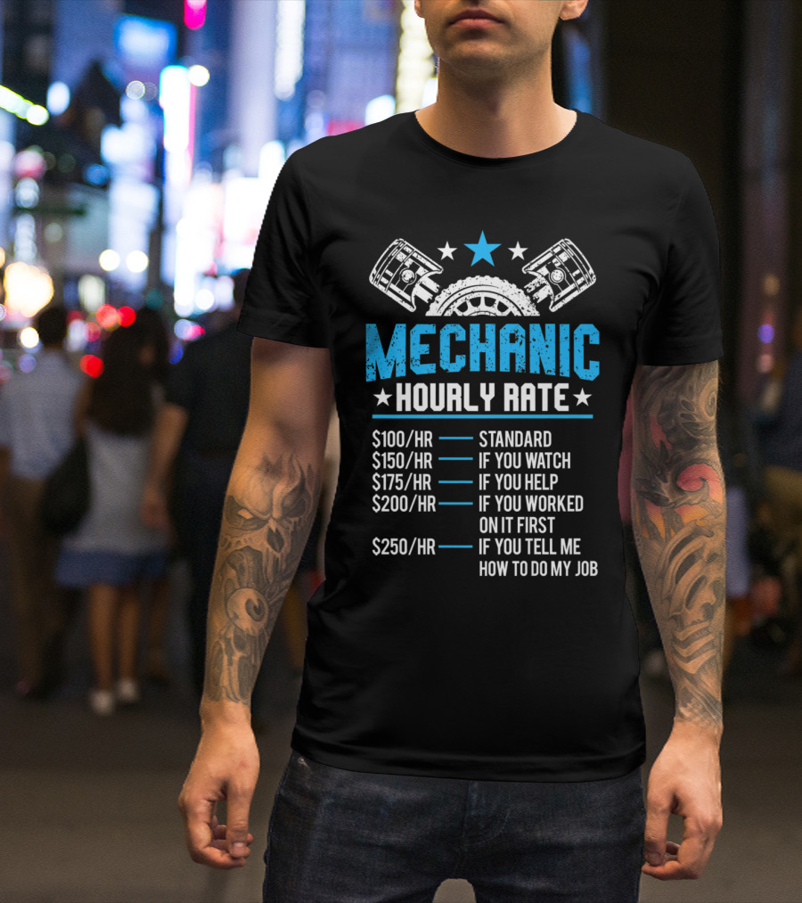 Funny Mechanic Hourly Rate Standard If You Watch If You Help If You Worked On It First If You Tell Me How To Do My Job T-Shirt