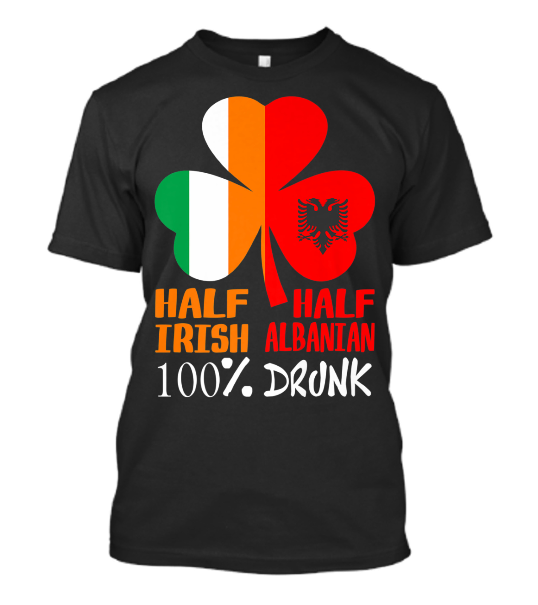 Half Irish Half Albanian 100% Drunk Shamrock T-Shirt